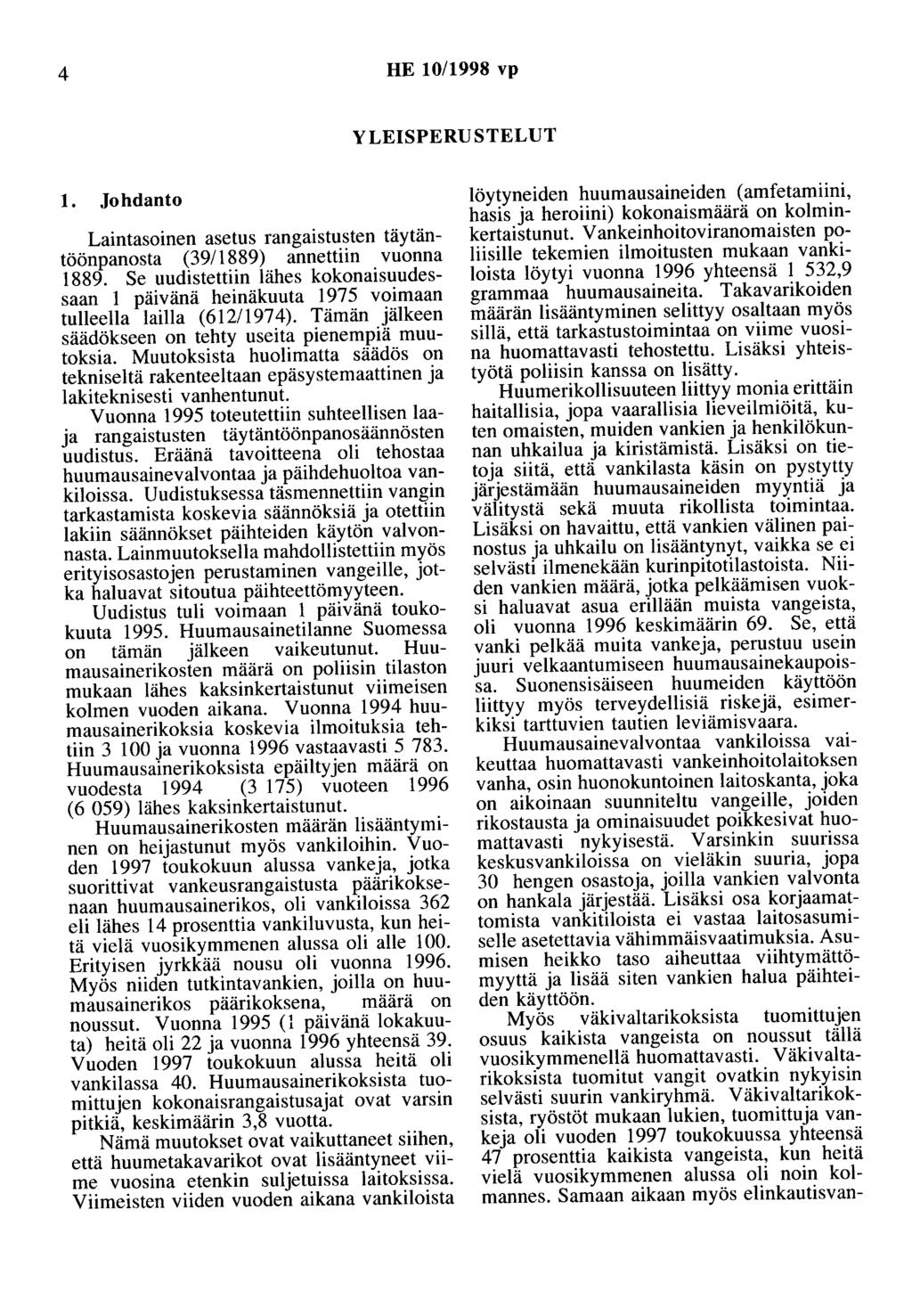 4 HE 10/1998 vp YLEISPERUSTELUT 1. Johdanto Laintasoinen asetus rangaistusten täytäntöönpanosta (39/ 1889) annettiin vuonna 1889.