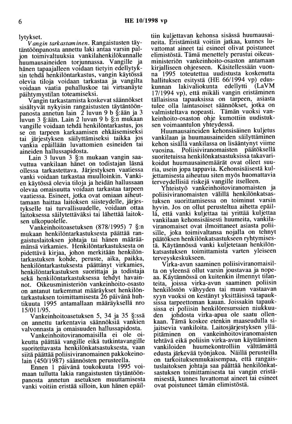 6 HE 10/1998 vp lytykset. Vangin tarkastaminen. Rangaistusten täytäntöönpanosta annettu laki antaa varsin paljon toimivaltuuksia vankilahenkilökunnalle huumausaineiden torjunnassa.