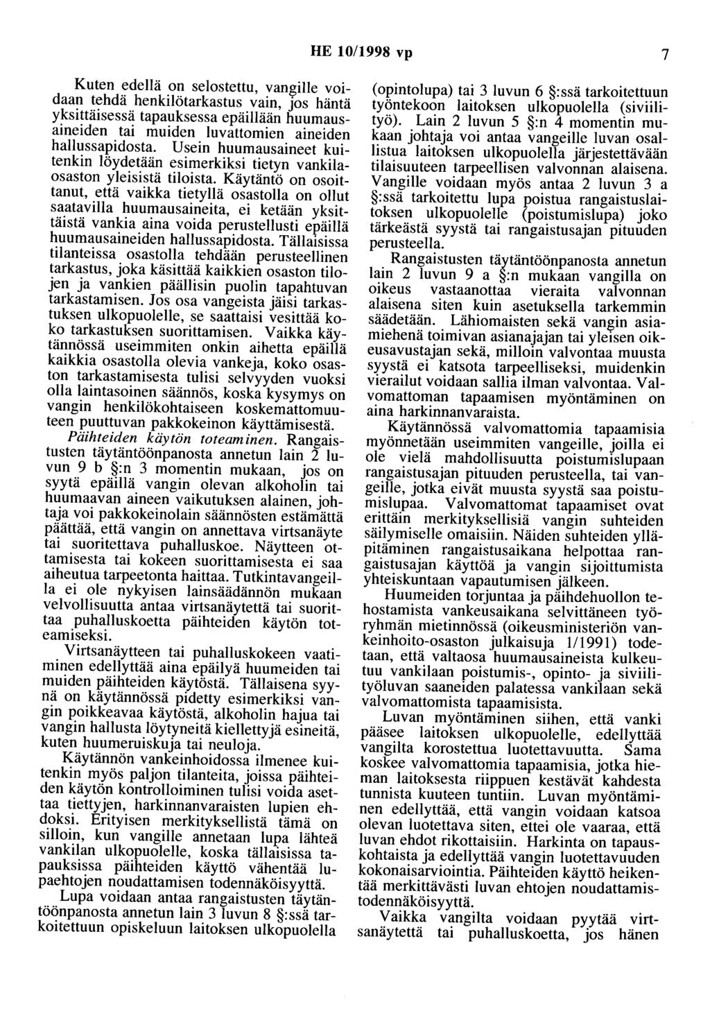HE 10/1998 vp 7 Kuten edellä on selostettu, vangille voidaan tehdä henkilötarkastus vain, jos häntä yksittäisessä tapauksessa epäillään huumausaineiden tai muiden luvattomien aineiden hallussapidosta.