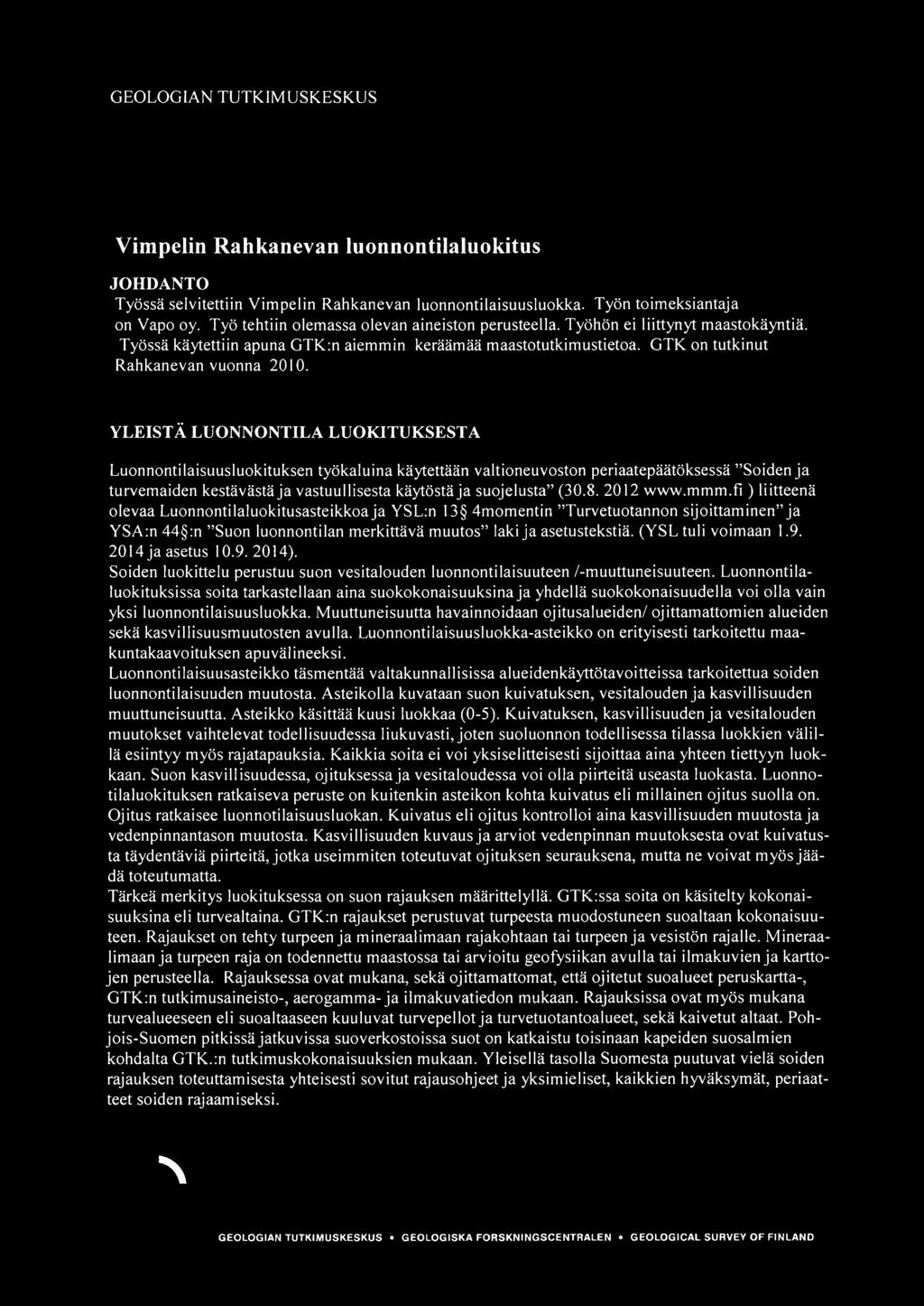 YLEISTA LUONNONTILA LUOKITUKSESTA Luonnontilaisuusluokituksen tyokaluina kaytettaan valtioneuvoston periaatepaatoksessa "Soiden ja turvemaiden kestavasta ja vastuullisesta kaytosta ja suojelusta" (30.