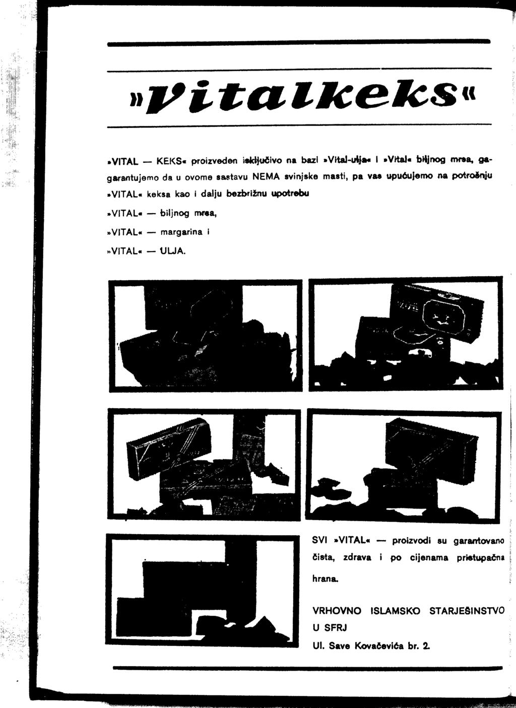 VITAL KEKS«proizveden iieidjučivo na bazi»vltaj-4i4 a«i»vital«bitnog mrsa, gagarantujemo da u ovome sastavu NEMA svinjske masti, pa vas upućujemo na petroćniiu VITAL«keksa kao i dalju bed>rižmi