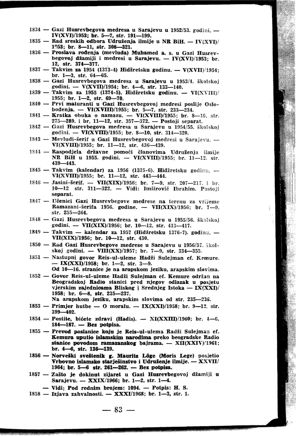 1834 Gazi Husrevbegova medresa u Sarajevu u 1952/53. godini. IV(XVI)/1953; br. 5 7, str. 191 199. 1835 Rad sreskih odbora Udruženja Umije u NR BiH. IV(XVI)/ 1453; br. 8 11, str. 308 321.