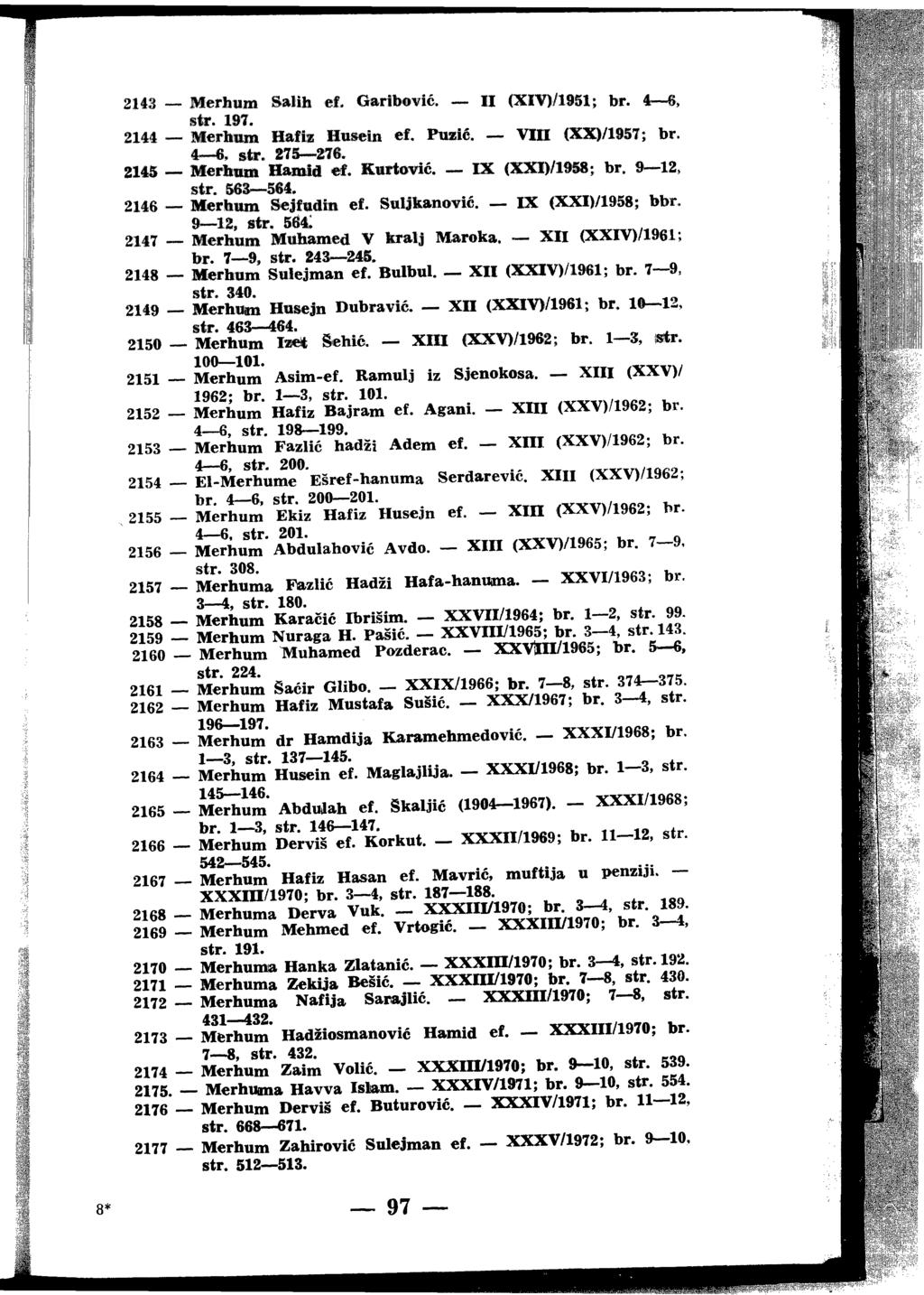 Mertattm, 9аНћ ef. Gartbmvić. И (Ж1 )/19б1; br. 4 бч sliit Merbum НаЉ IIa»ein ef. Puzifi. VIII <XX)/1957; br. 4r~6, stir. 275 27S. Merimm Hamid ef. Kmrtmrić. IX (XX1)/1958; br. 9 12, str 568 564.