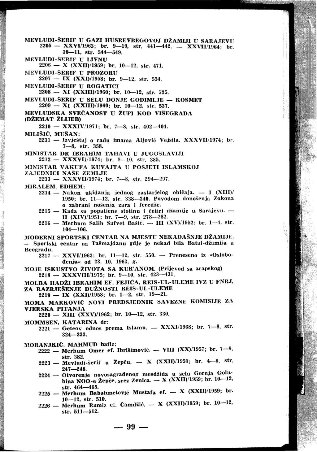 MEVLlJĐI-gEKIF V GAZI HUSEEVBEGOVOJ DŽAMIJI U SAEAJ'EVU 2205 XXYI/1963; bn 9 10, str. 441 442. XXVII/1964; br. 10 11, str. 544 549. MEVLIJDI-SERIF IJ LIVN U 2206 X IXXID/1959;, br. 10 12, str. 471.