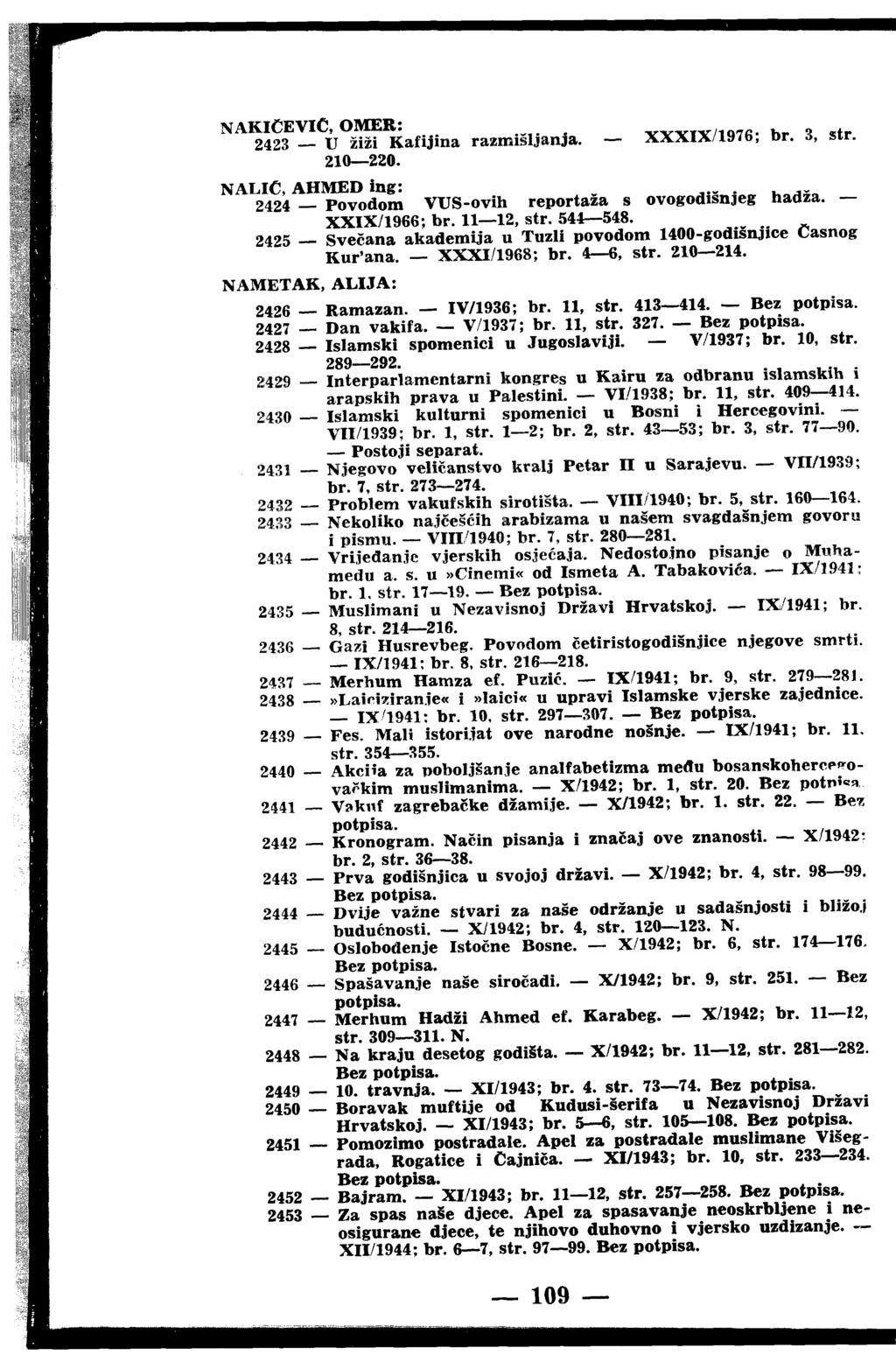 NAKICEVIC, OMER: 2423 U žiži Kafijina razmišljanja. - 210 220. NALIC, AHMED ing: ^ 2424 Povodom VUS-ovih reportaža s ovogodišnjeg hadza. XXlX/1966; br. 11 12, str. 544 548.