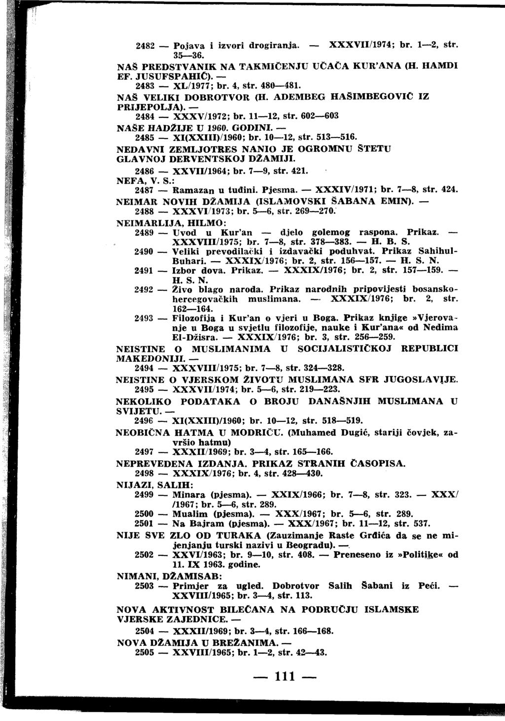 2482 Pojava i izvori drogiranja. XXXVII/1974; br. 1 2, str. 3. > 36. NAS PREDSTVANIK NA TAKMIČENJU UCACA KUR ANA (H. HAMDI EF. JUSUFSPAHIC). 2483 XL/1977; br. 4, str. 480 481. NAS VELIKI DOBROTVOR (Н.