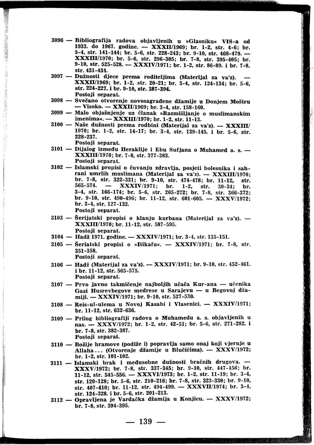 3096 Bibliografija radova objavljenih u»glasniku«vis-a od 1933. do 1967. godine. ХХХП/1969; br. 1-2, str. 4-6; br. 3-4, str. 141-144; br. 5-6, str. 228-243; br. 9-10, str. 468-479. ХХХШ/1970; br.