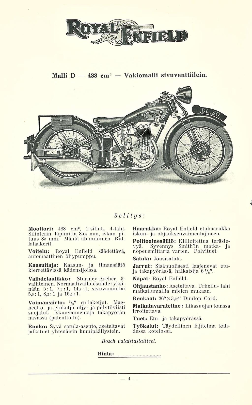 Malli D 488 cm 3 Vakiomalli sivuventtiilein Moottori: 488 cm 2, 1-silint., 4-taht. Silinterin läpimitta 85,5 mm, iskun pituus 85 mm. Mäntä alumiininen. Rullalaakerit.