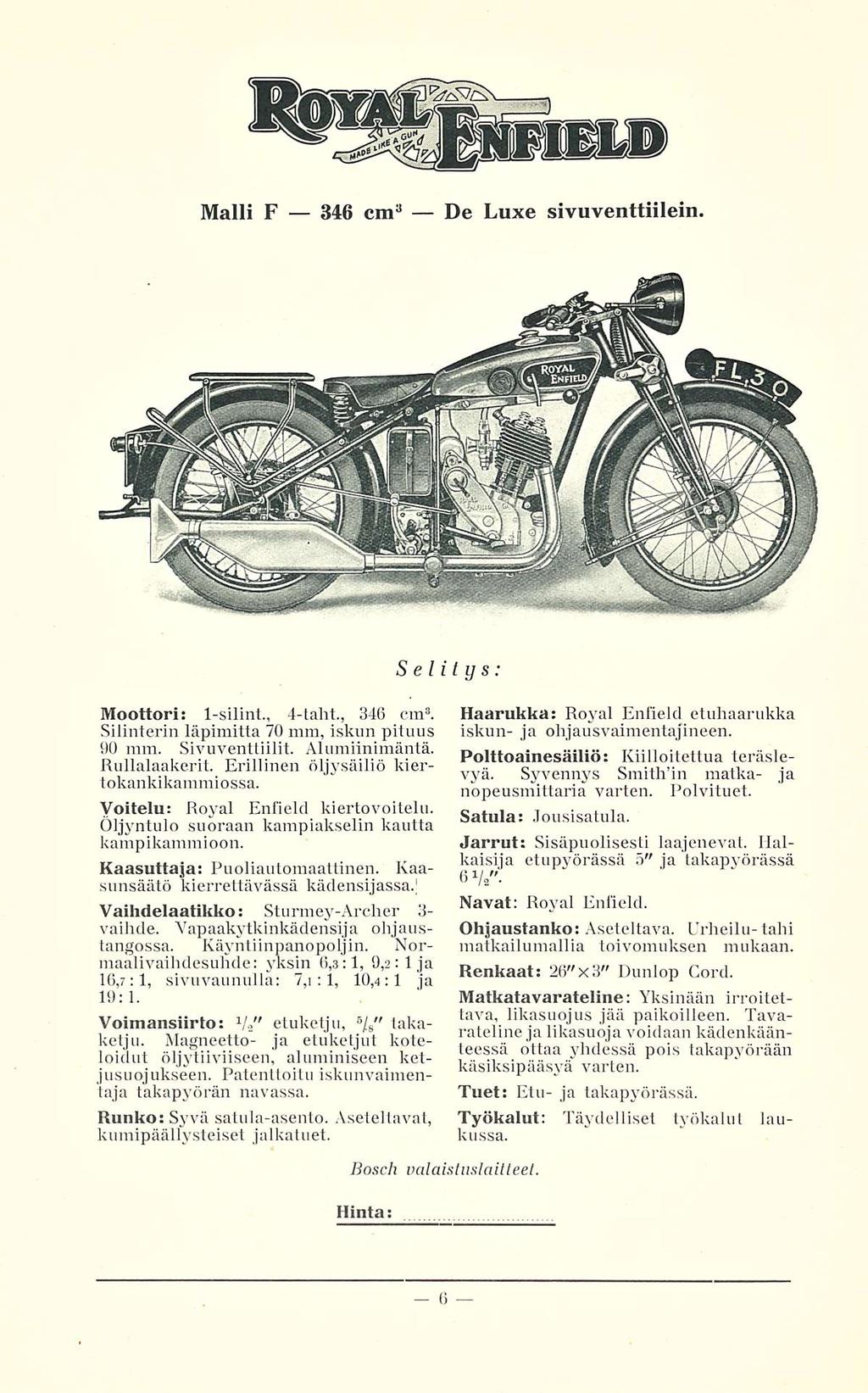 Malli F 346 cm 3 De Luxe sivuventtiilein. Selitys: Moottori; 1-silint., 4-taht., 346 cm 3. Silinterin läpimitta 70 mm, iskun pituus 90 mm. Sivuventtiilit. Alumiinimäntä. Rullalaakerit.