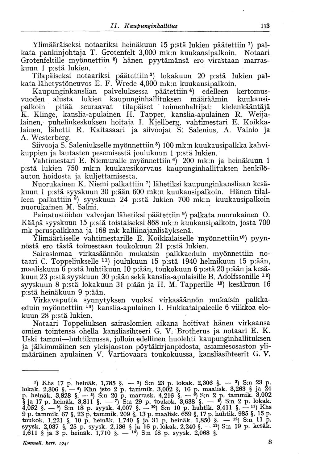 113 II. Kaupunginhallitus Ylimääräiseksi notaariksi heinäkuun 15 p:stä lukien päätettiin palkata pankinjohtaja T. Grotenfelt 3,000 mk:n kuukausipalkoin.