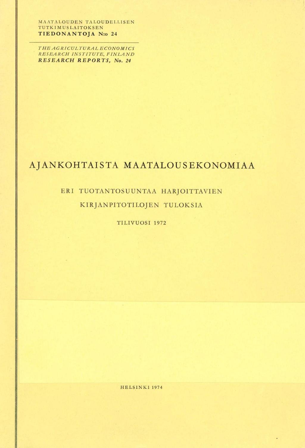 MAATALOUDEN TALOUDELLISEN TUTKIMUSLAITOKSEN TIEDONANTOJA N:o 24 T HE AGRICULTURALECONOMIC,S RESEARCH INSTITUTE, FINLAND RESEARCH