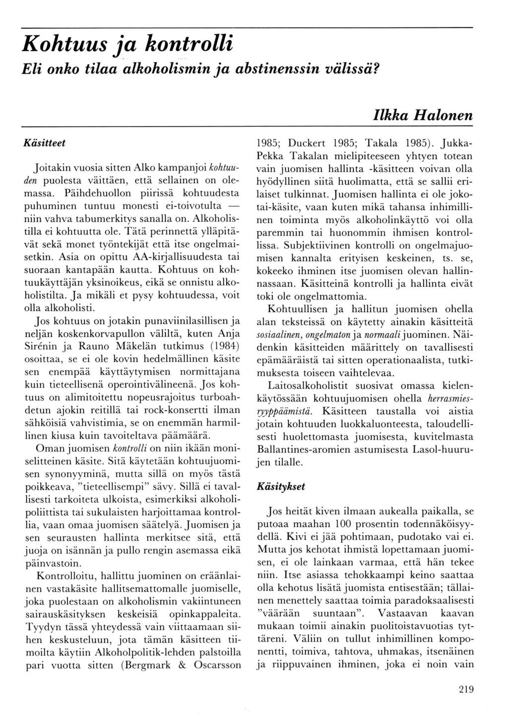 Kohtuus ja hontrolli Eli onko tilaa alkoholismin ja abstinenssin uölissä? Ilkka Halonen Kösitteet Joitakin vuosia sitten Alko kampanjoi kohtuuden p:uolesta väittäen, että sellainen on olemassa.