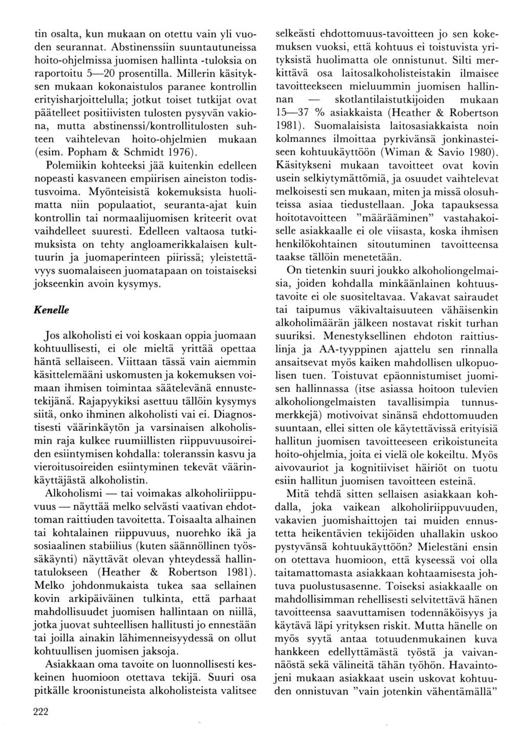tin osalta, kun mukaan on otettu vain yli vuoden seurannat. Abstinenssiin suuntautuneissa hoitoohjelmissa juomisen hallinta tuloksia on raportoitu 520 prosentilla.