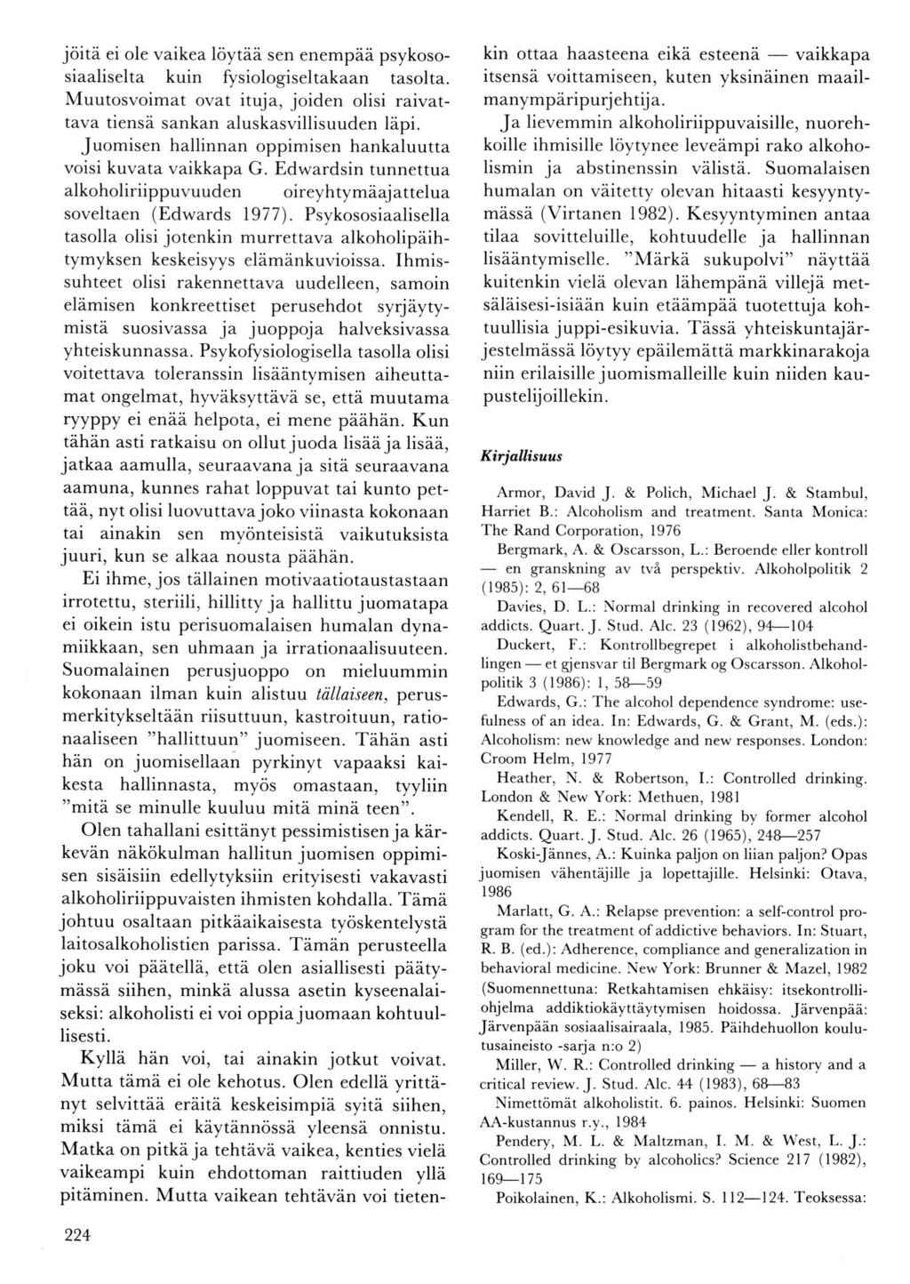 jöitä ei ole vaikea löytää sen enempää psykososiaaliselta kuin fysiologiseltakaan tasolta. Muutosvoimat ovat ituja, joiden olisi raivattava tiensä sankan aluskasvillisuuden läpi.