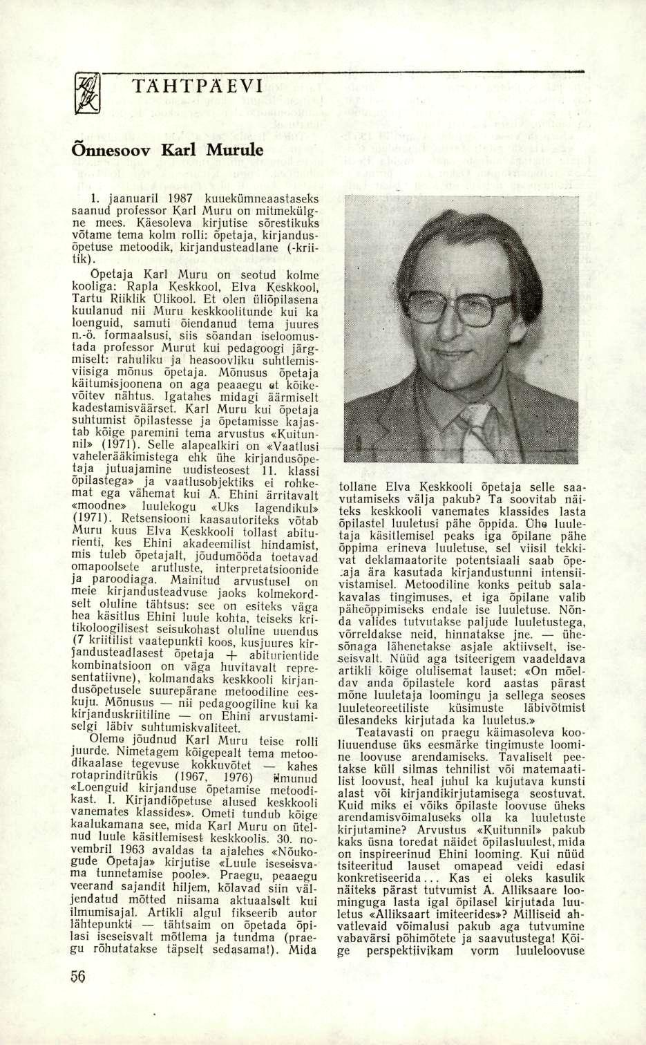 TÄHTPÄEVI Õnnesoov Karl Murule 1. jaanuaril 1987 kuuekümneaastaseks saanud professor Karl Muru on mitmekülgne mees.