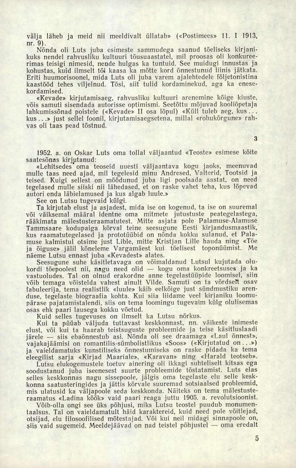 välja läheb ja meid nii meeldivalt üllatab» («Postimees» 11. I 1913, nr. 9).