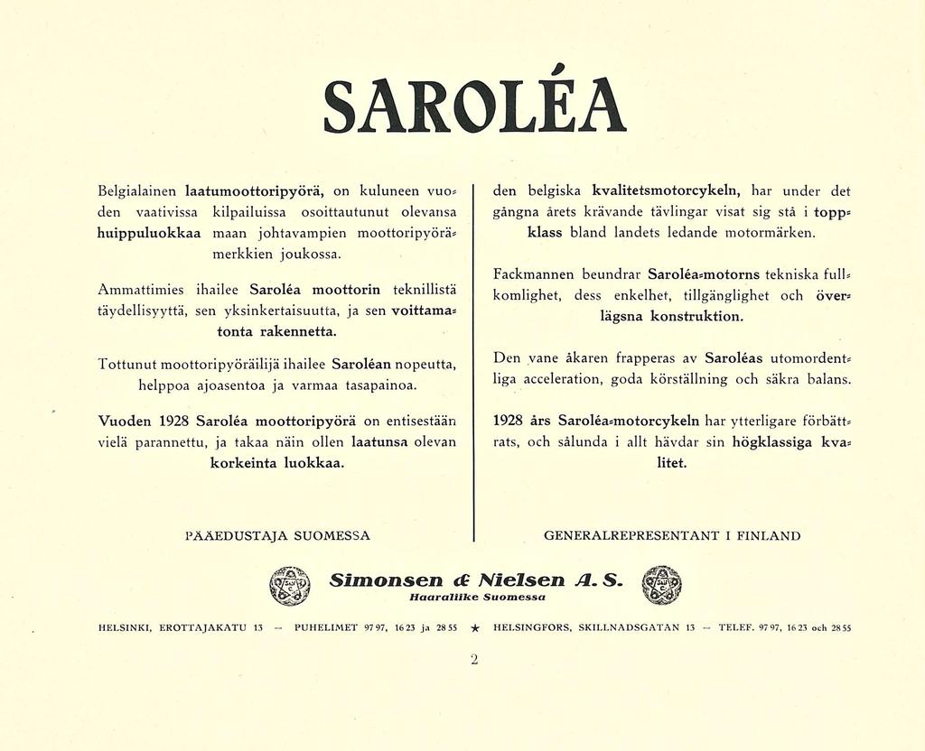 PUHELIMET TELEF. SAROLÉA Belgialainen laatumoottoripyörä, on kuluneen vuo* den vaativissa kilpailuissa osoittautunut olevansa huippuluokkaa maan johtavampien moottoripyörä* merkkien joukossa.