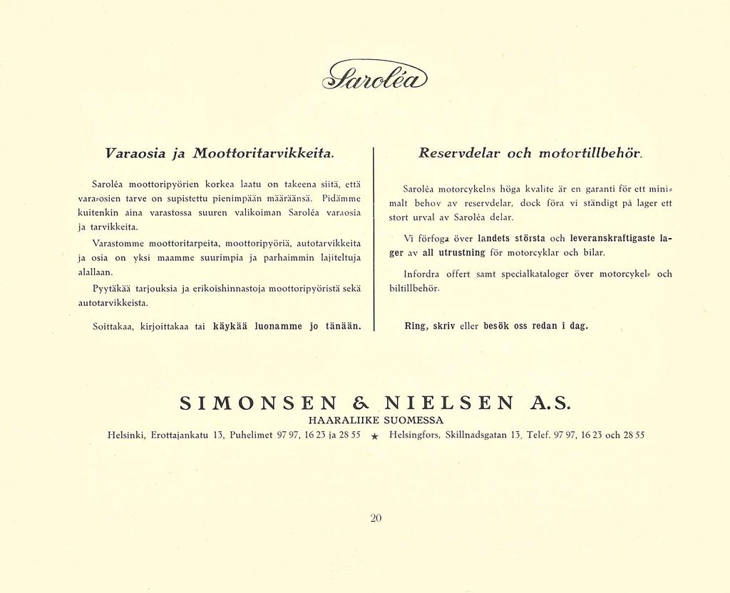 ö) Varaosia ja MooiforHarvikkeifa. Saroléa moottoripyörien korkea laatu on takeena siitä, että varasosien tarve on supistettu pienimpään määräänsä.