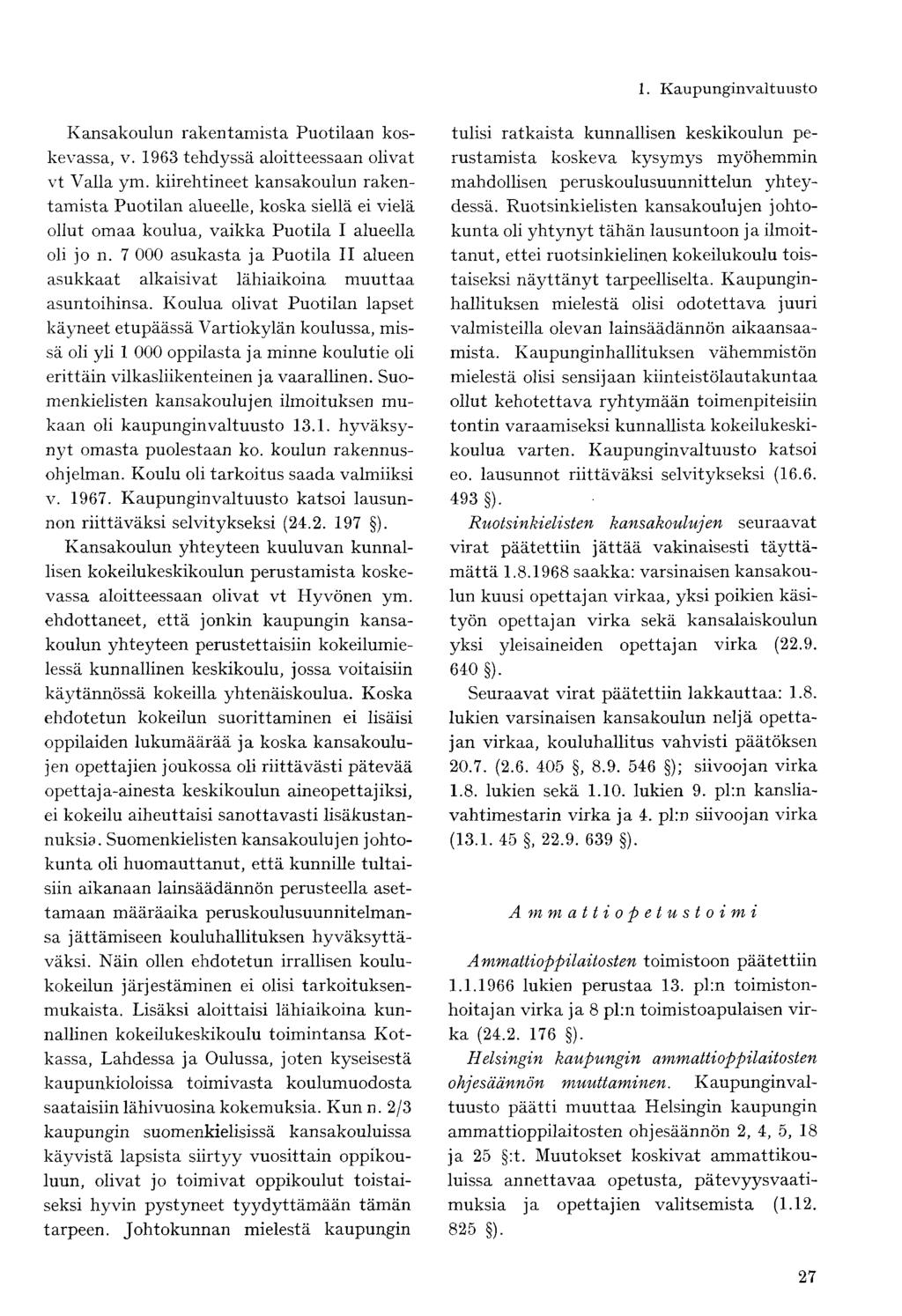 Kansakoulun rakentamista Puotilaan koskevassa, v. 1963 tehdyssä aloitteessaan olivat vt Valla ym.