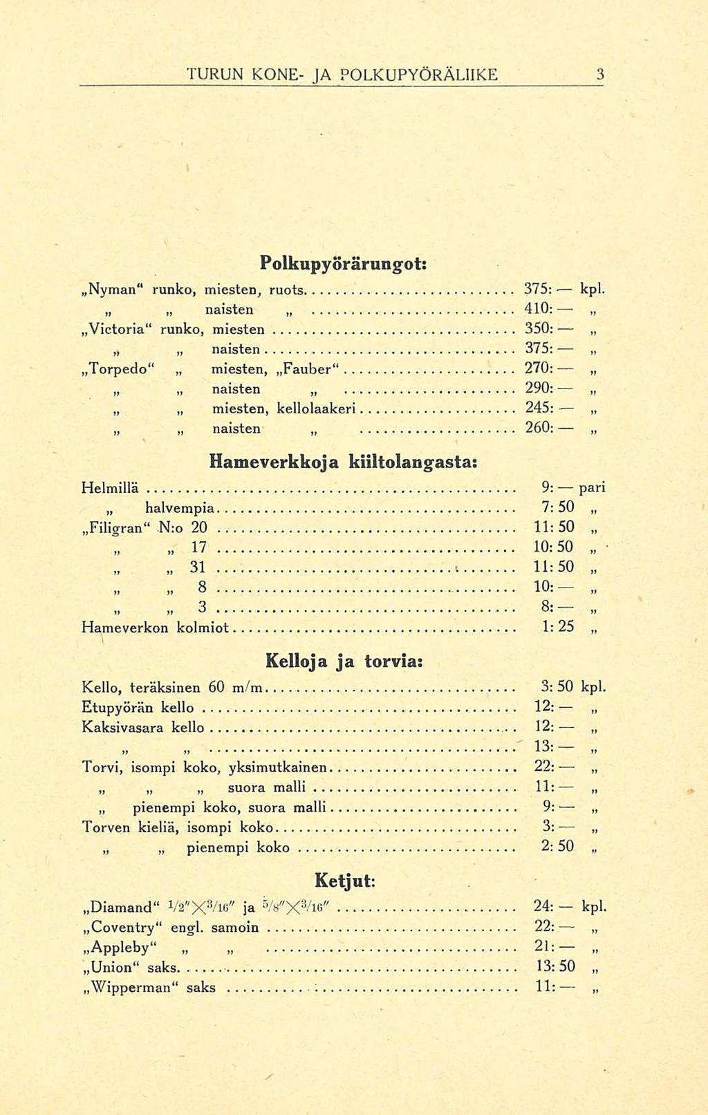 suora pienempi 31 TURUN KONE- JA POLKUPYÖRÄLIIKE Nyman runko, miesten, ruots Polkupy örärungot: 375:- kpl.