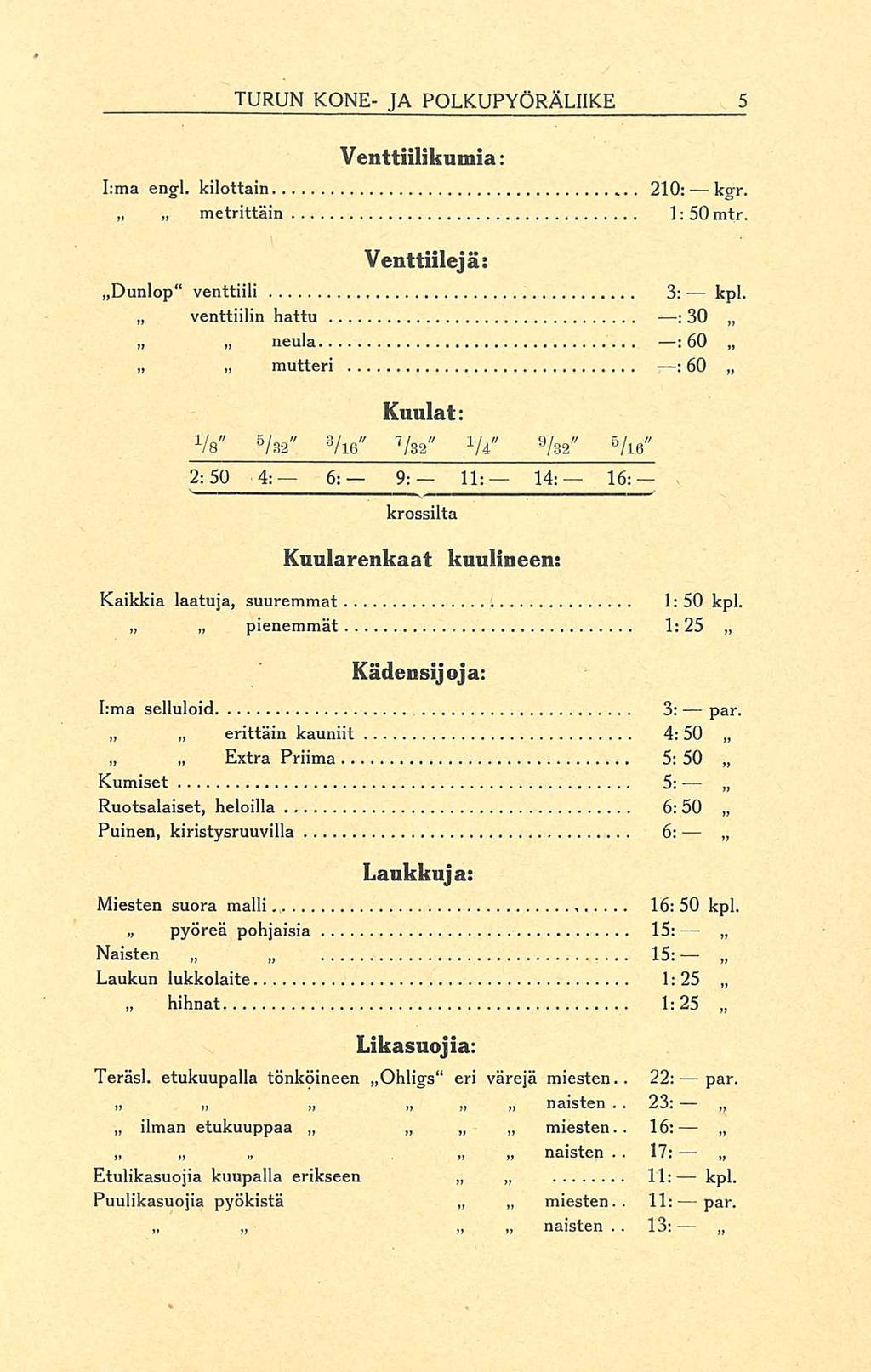 venttiilin erittäin ilman pyöreä miesten.. naisten miesten.. naisten.. TURUN KONE- JA POLKUPYÖRÄLIIKE Venttiilikumia: I:ma engl. Idlottain 210: kgr. metrittäin ]:somtr.