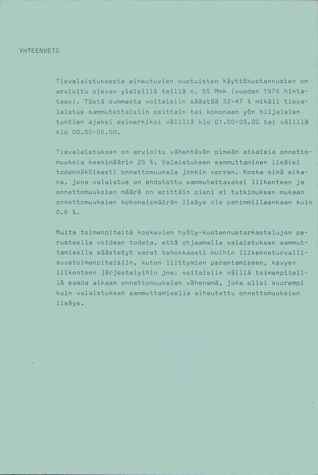 YHTEENVETO Tievalaistuksesta aiheutuvien vuotuisten käyttäkustannusten on arvioitu olevan yleisillä teillä n. 55 Mmk (vuoden 1975 hintataso).