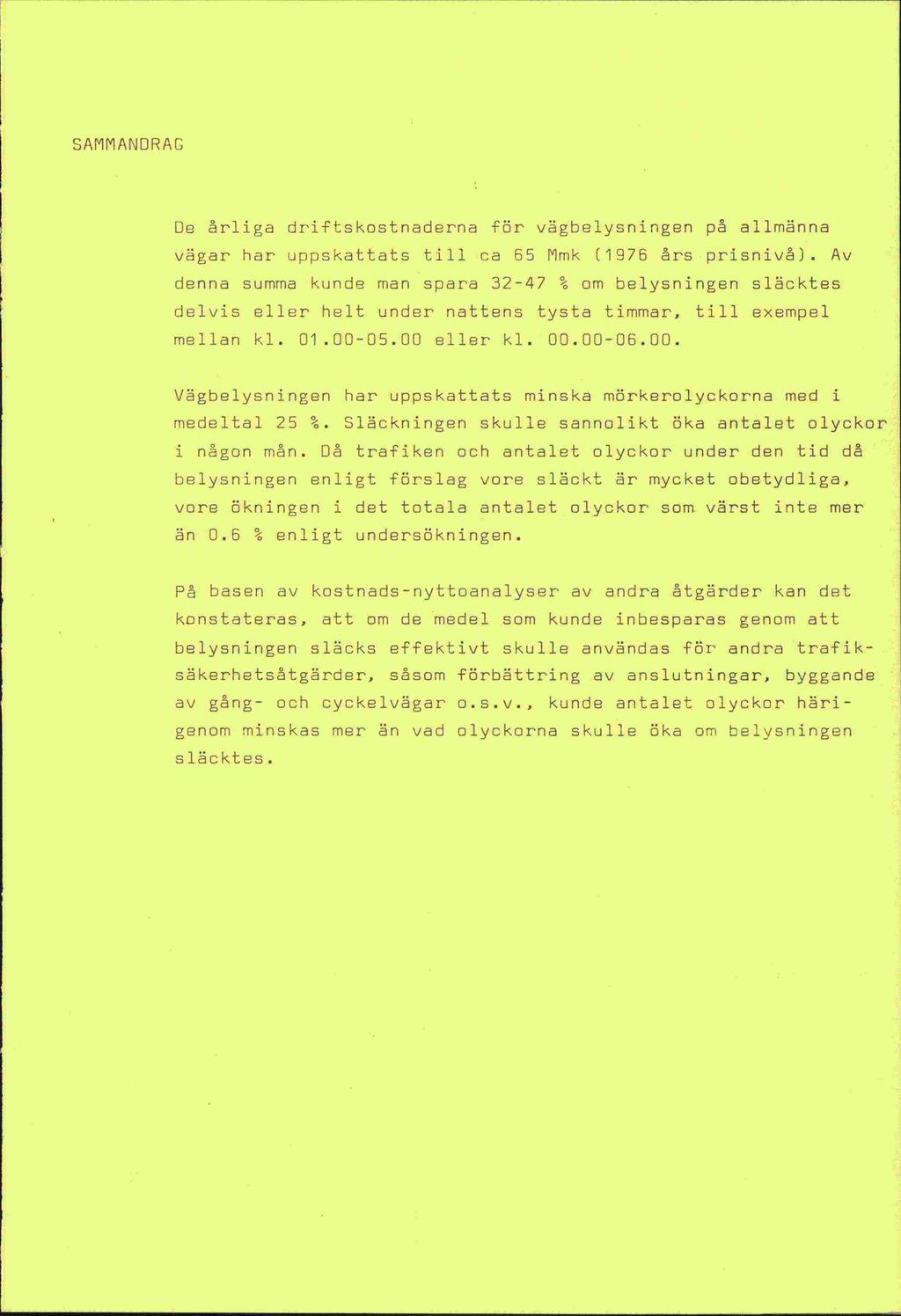 S A '1 M AND R A N LJ Lr1ig d iftskostndcrn fi vdgbelysningen p a1lmnna vgan han uppskattats till ca 65 Mmk (1976 crs prisniv).