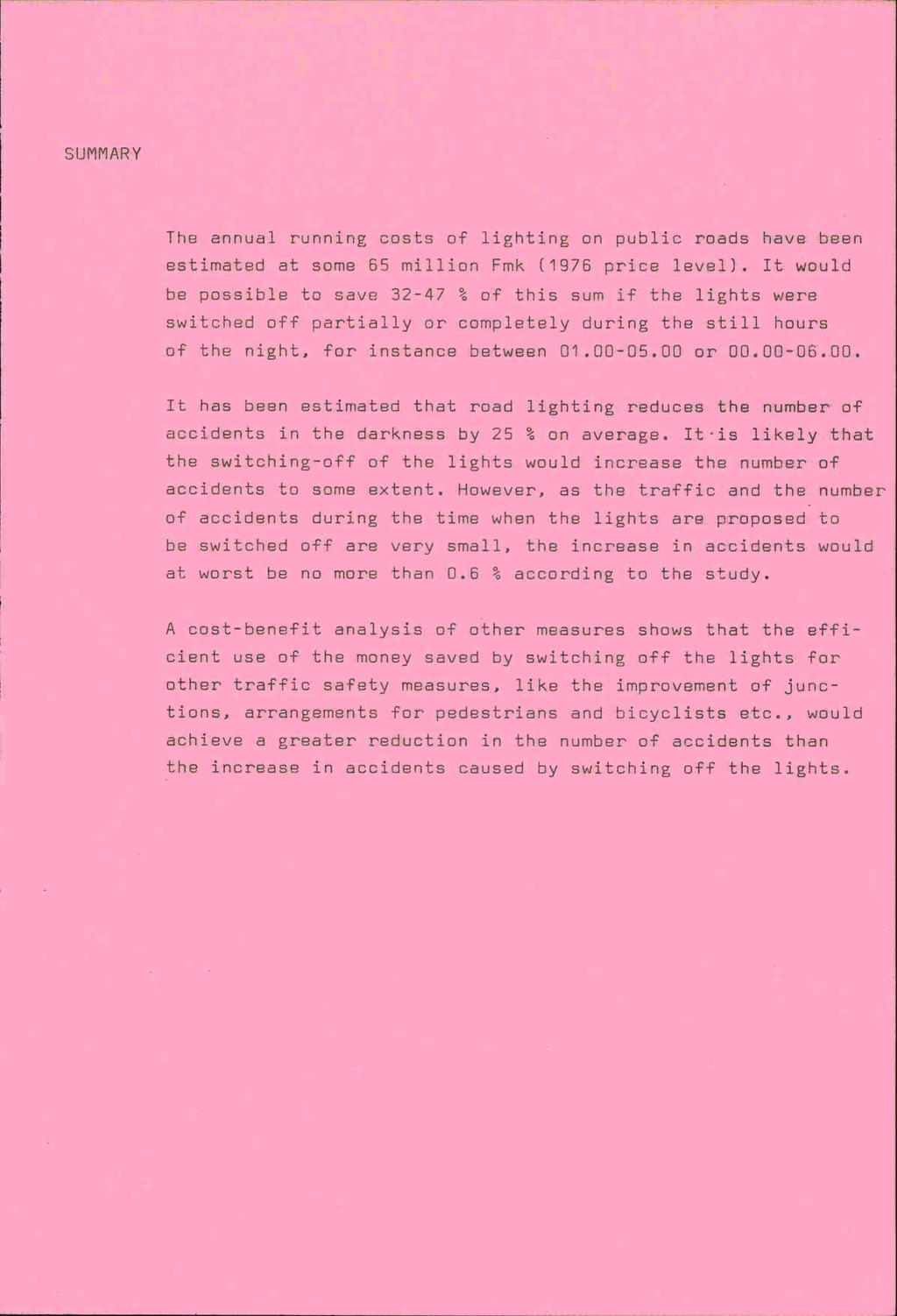 OIJMMARY iho annual running costs of lighting on public roads have been estimated at some 55 million Fmk (1975 pnice level).