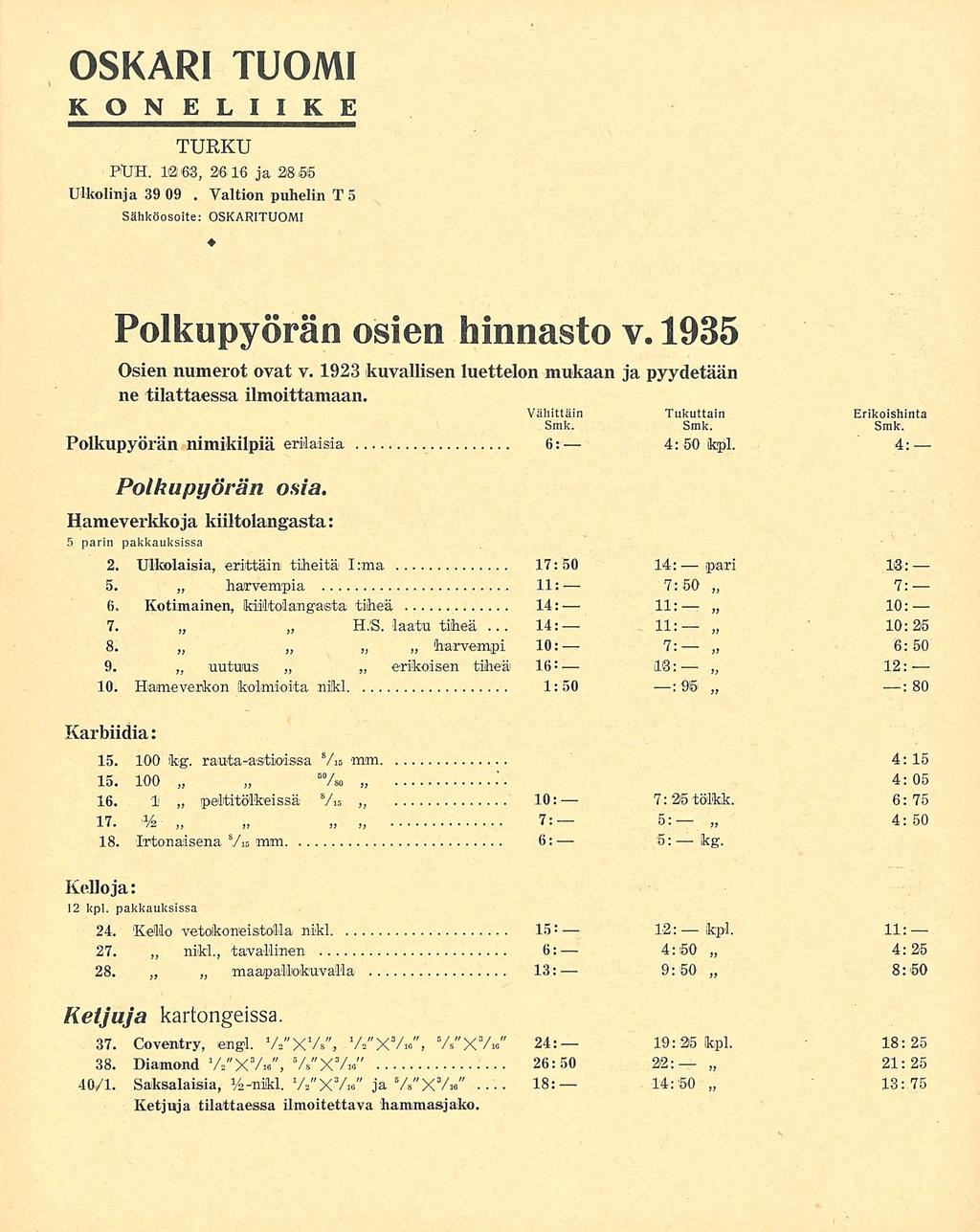 Valtion 14: 18: OSKARI TUOMI KONELIIKE TURKU PUH. 12 63, 2616 ja 2866 Ulkolinja 39 09 puhelin T 5. Sähköosoite: OSKARITUOMI Polkupyörän osien hinnasto v. 1935 Osien numerot ovat v.