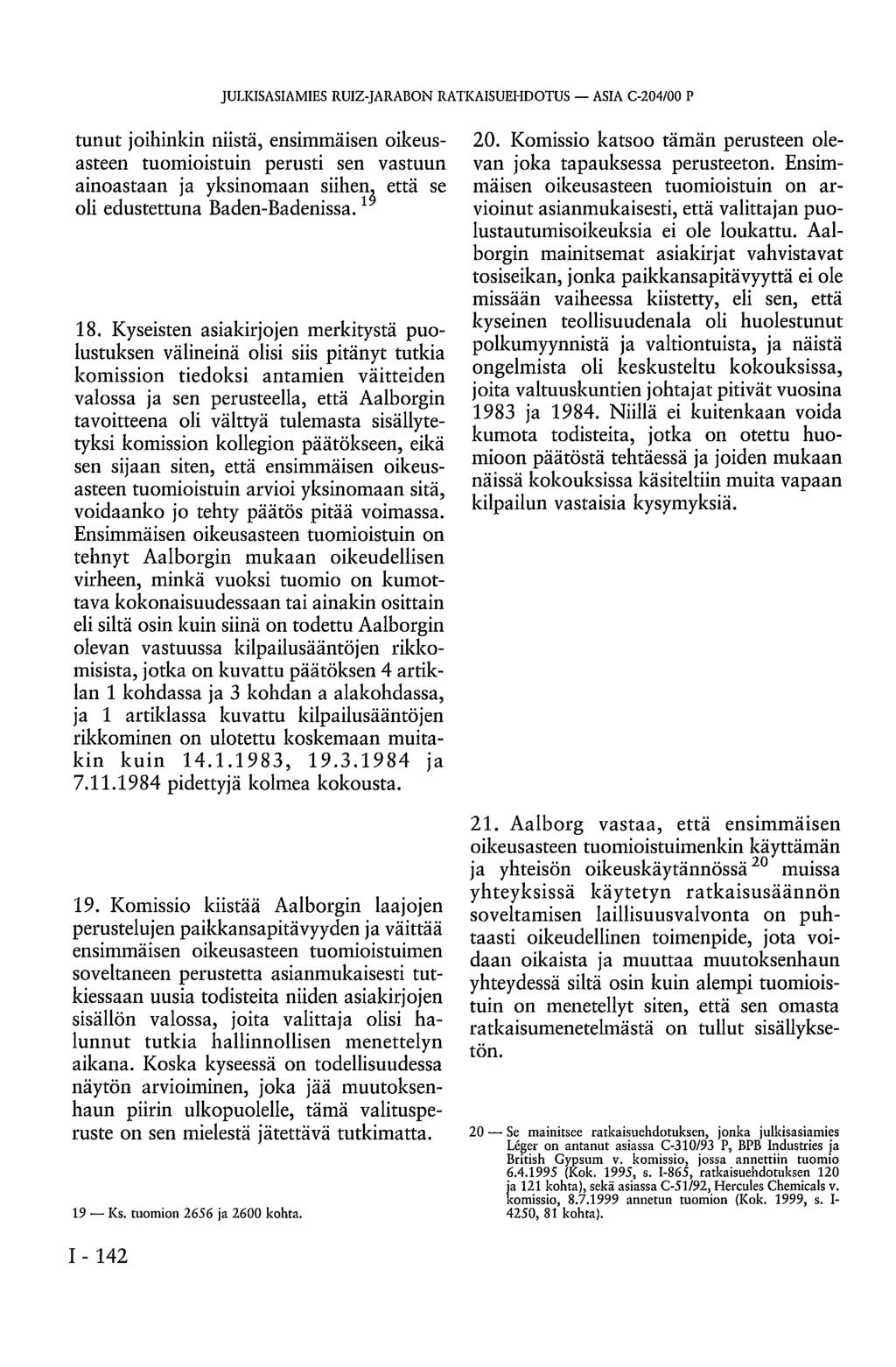 JULKISASIAMIES RUIZ-JARABON RATKAISUEHDOTUS ASIA C-204/00 P tunut joihinkin niistä, ensimmäisen oikeusasteen tuomioistuin perusti sen vastuun ainoastaan ja yksinomaan siihen, että se oli edustettuna