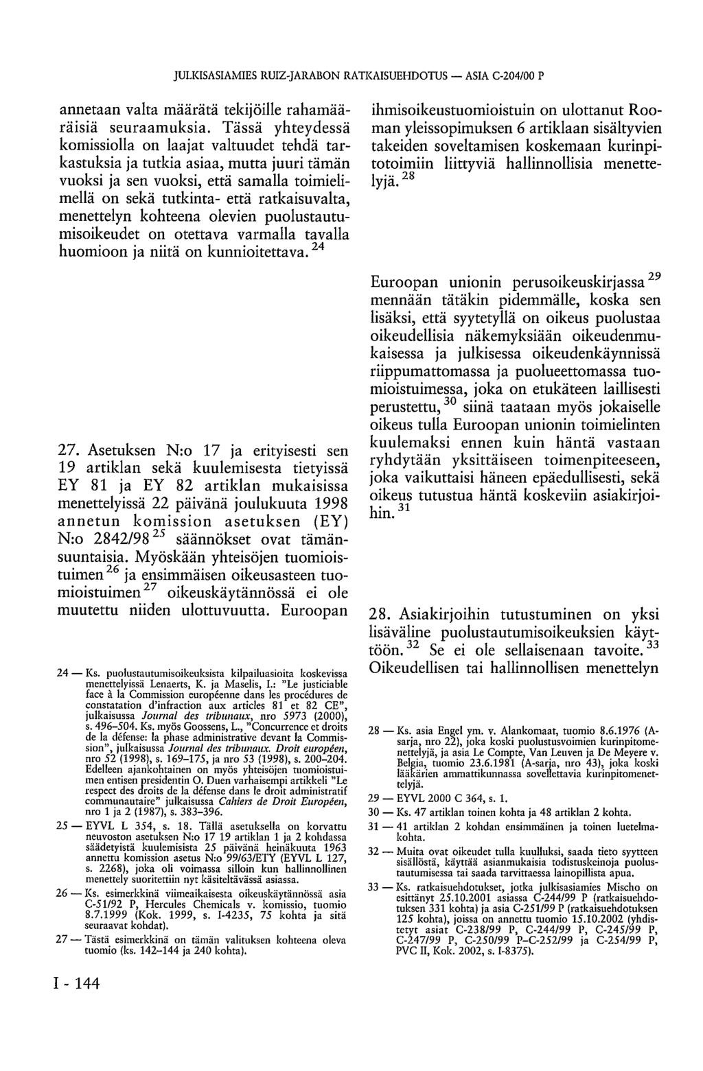 JULKISASIAMIES RUIZ-JARABON RATKAISUEHDOTUS ASIA C-204/00 P annetaan valta määrätä tekijöille rahamääräisiä seuraamuksia.