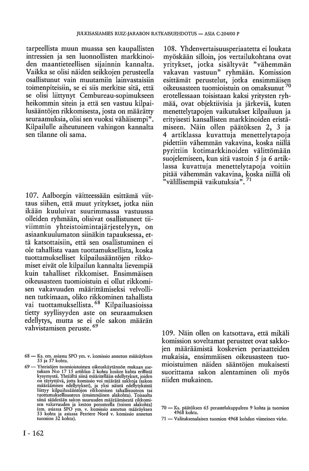 JULKISASIAMIES RUIZ-JARABON RATKAISUEHDOTUS ASIA C-204/00 P tarpeellista muun muassa sen kaupallisten intressien ja sen luonnollisten markkinoiden maantieteellisen sijainnin kannalta.