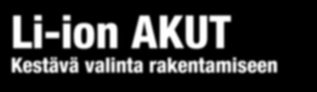 Li-ion AKUT Kestävä valinta