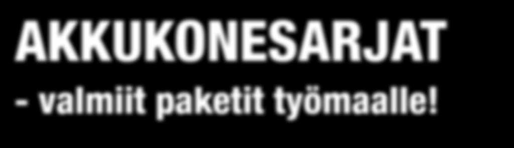 AKKUKONESARJAT - valmiit paketit työmaalle!