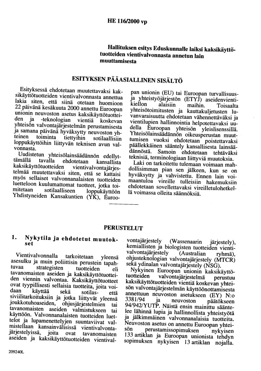 HE 11612000 vp Hallituksen esitys Eduskunnalle laiksi kaksikäyttötuotteiden vientivalvonnasta annetun lain muuttamisesta ESITYKSEN PÄÄASIALLINEN SISÄLTÖ Esityksessä ehdotetaan muutettavaksi