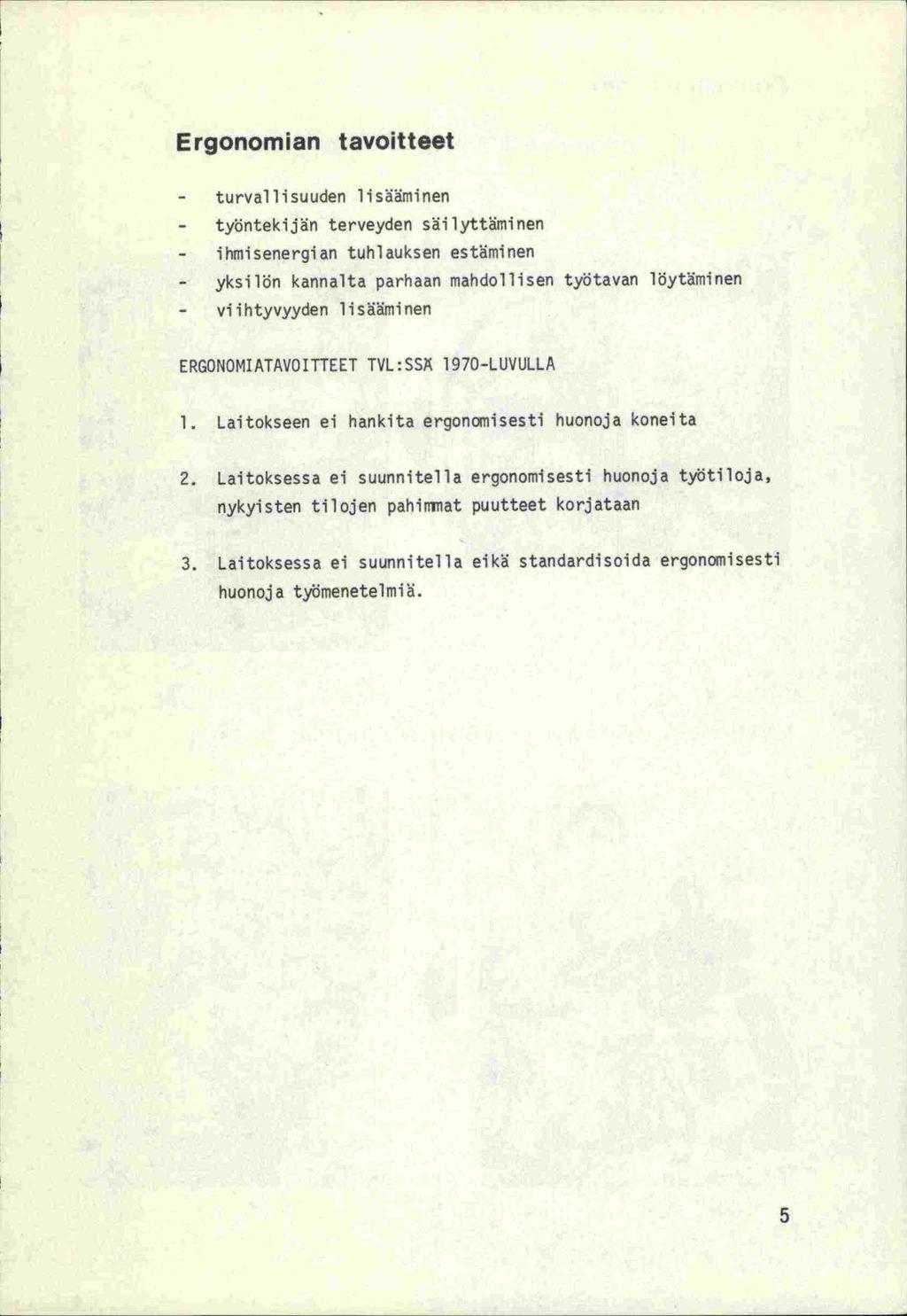 Ergonomian tavoitteet - turvallisuuden lisäminen - työntekijän terveyden silyttminen - ihmisenergian tuhlauksen estäminen - yksilön kannalta parhaan mandollisen työtavan löytäminen - viihtyvyyden