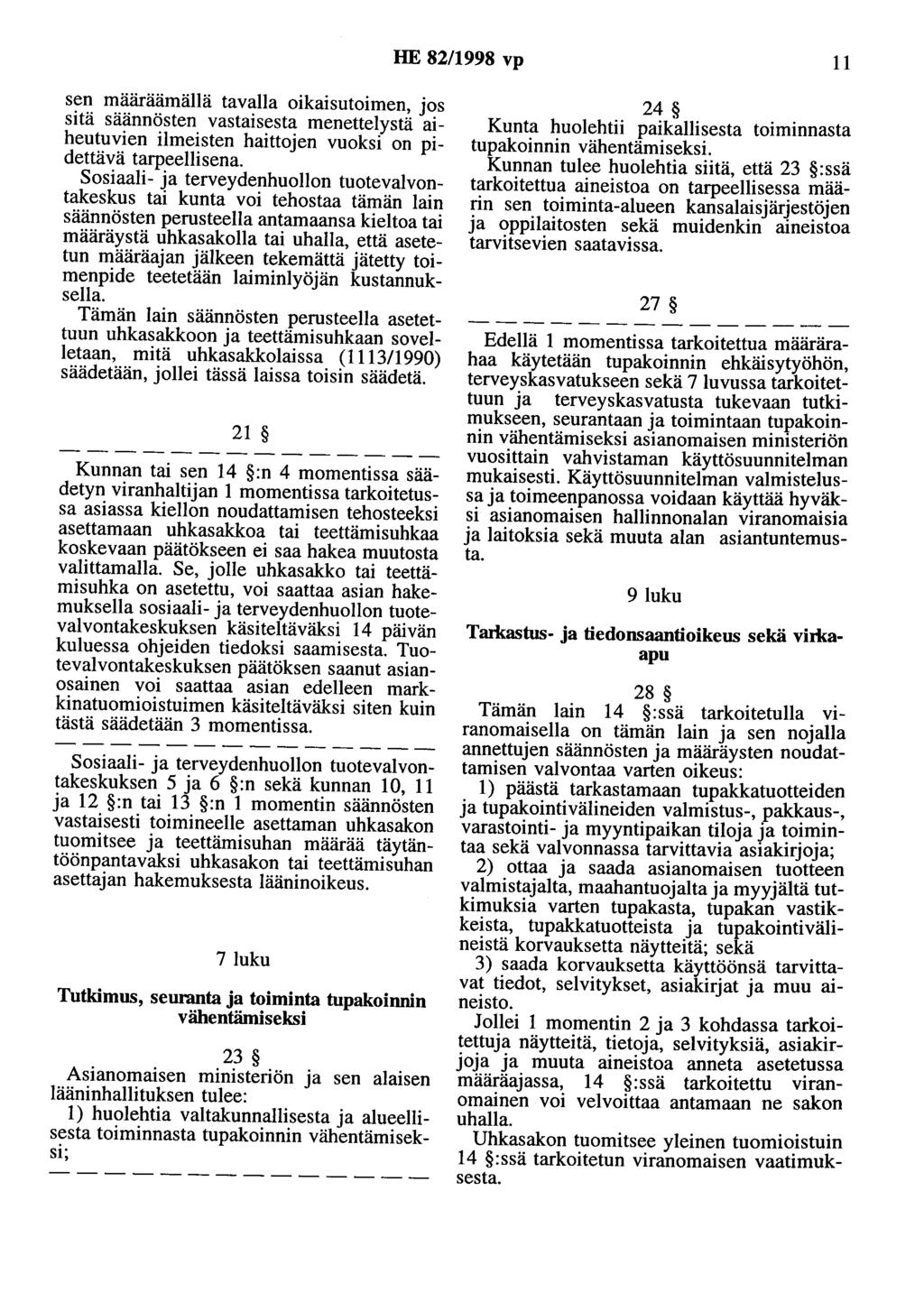 HE 82/1998 vp 11 sen määräämällä tavalla oikaisutoimen, jos sitä säännösten vastaisesta menettelystä aiheutuvien ilmeisten haittojen vuoksi on pidettävä tarpeellisena.