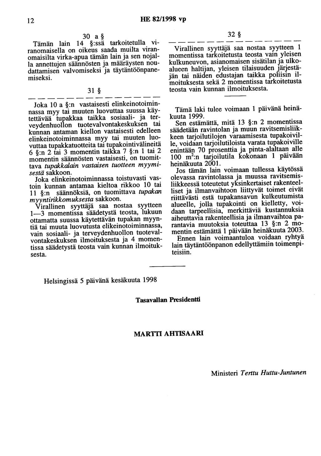 12 HE 82/1998 vp 30 a Tämän lain 14 :ssä tarkoitetulla viranomaisella on oikeus saada muilta viranomaisilta virka-apua tämän lain ja sen nojalla annettujen säännösten ja määräysten noudattamisen