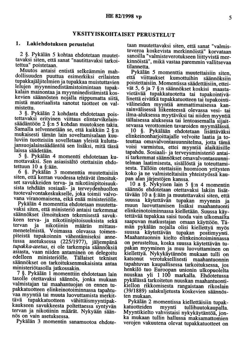 HE 82/1998 vp 5 YKSITYISKOHTAISET PERUSTELUT 1. Lakiehdotuksen perustelut 2. Pykälän 5 kohtaa ehdotetaan muutettavaksi siten, että sanat "nautittavaksi tarkoitettua" poistetaan.