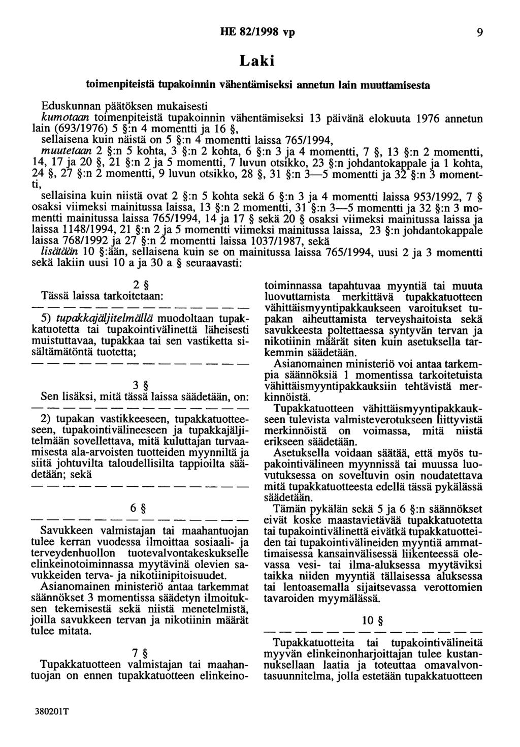 HE 82/1998 vp 9 Laki toimenpiteistä tupakoinnin vähentämiseksi annetun lain muuttamisesta Eduskunnan päätöksen mukaisesti kumotaan toimenpiteistä tupakoinnin vähentämiseksi 13 päivänä elokuuta 1976
