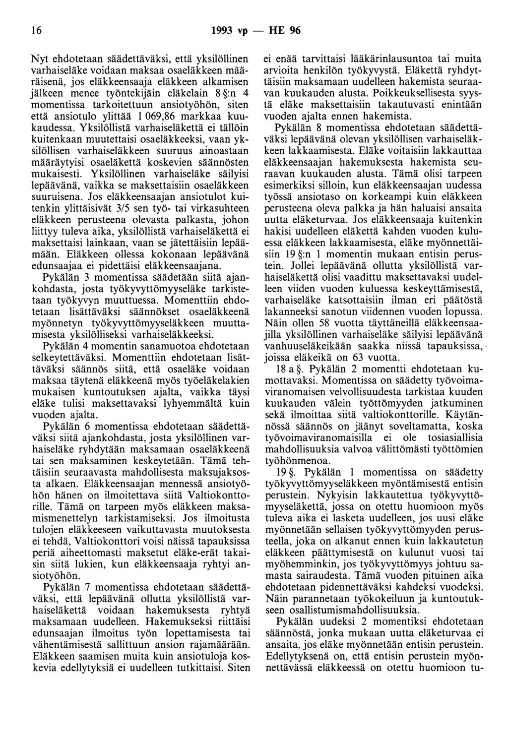 16 1993 vp - HE 96 Nyt ehdotetaan säädettäväksi, että yksilöllinen varhaiseläke voidaan maksaa osaeläkkeen määräisenä, jos eläkkeensaaja eläkkeen alkamisen jälkeen menee työntekijäin eläkelain 8 :n 4