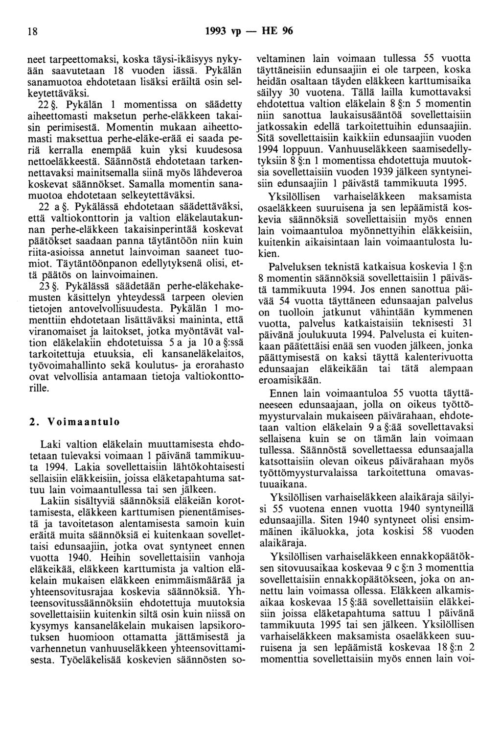 18 1993 vp - HE 96 neet tarpeettomaksi, koska täysi-ikäisyys nykyään saavutetaan 18 vuoden iässä. Pykälän sanamuotoa ehdotetaan lisäksi eräiltä osin selkeytettä väksi. 22.