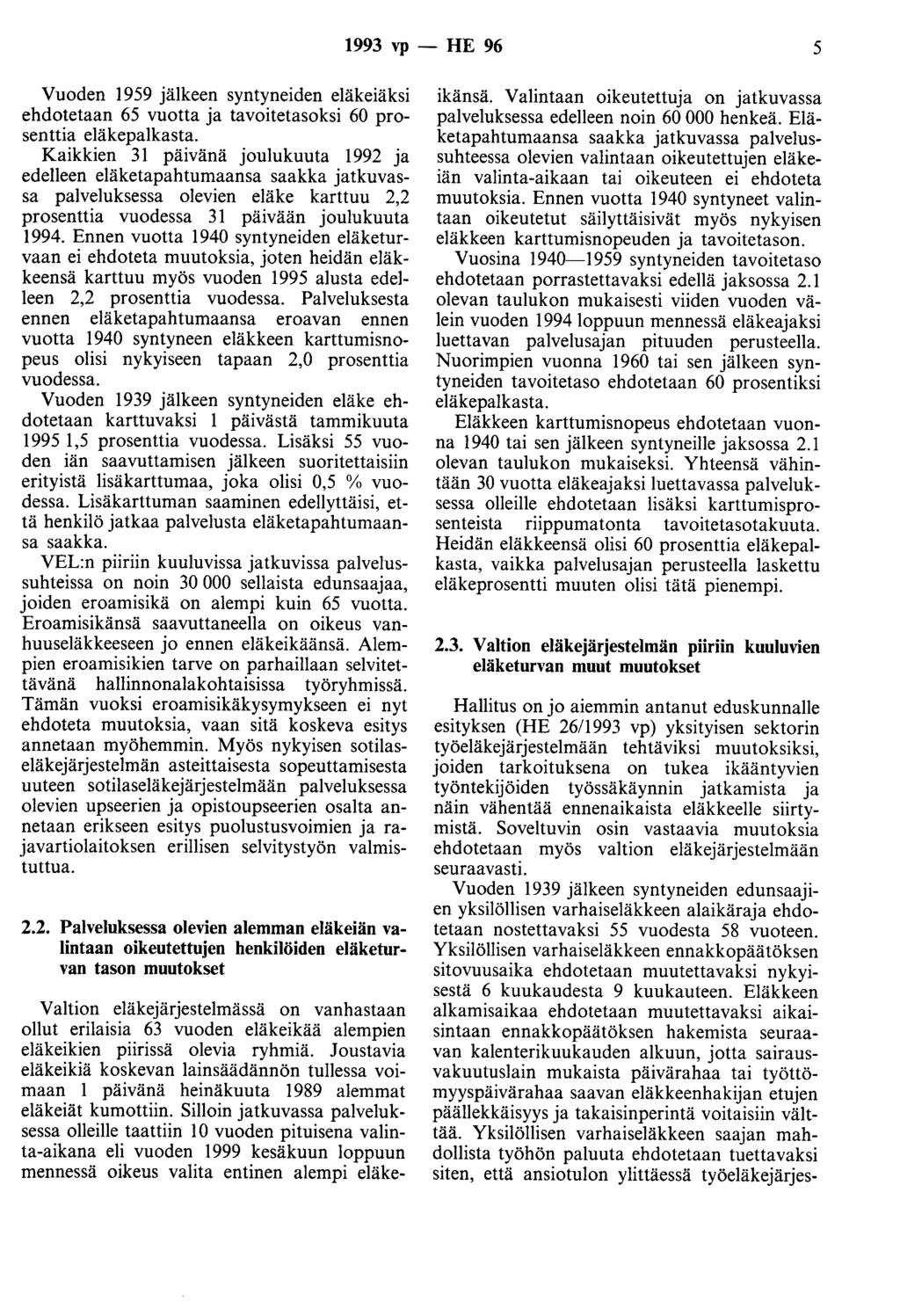 1993 vp - HE 96 5 Vuoden 1959 jälkeen syntyneiden eläkeiäksi ehdotetaan 65 vuotta ja tavoitetasoksi 60 prosenttia eläkepalkasta.