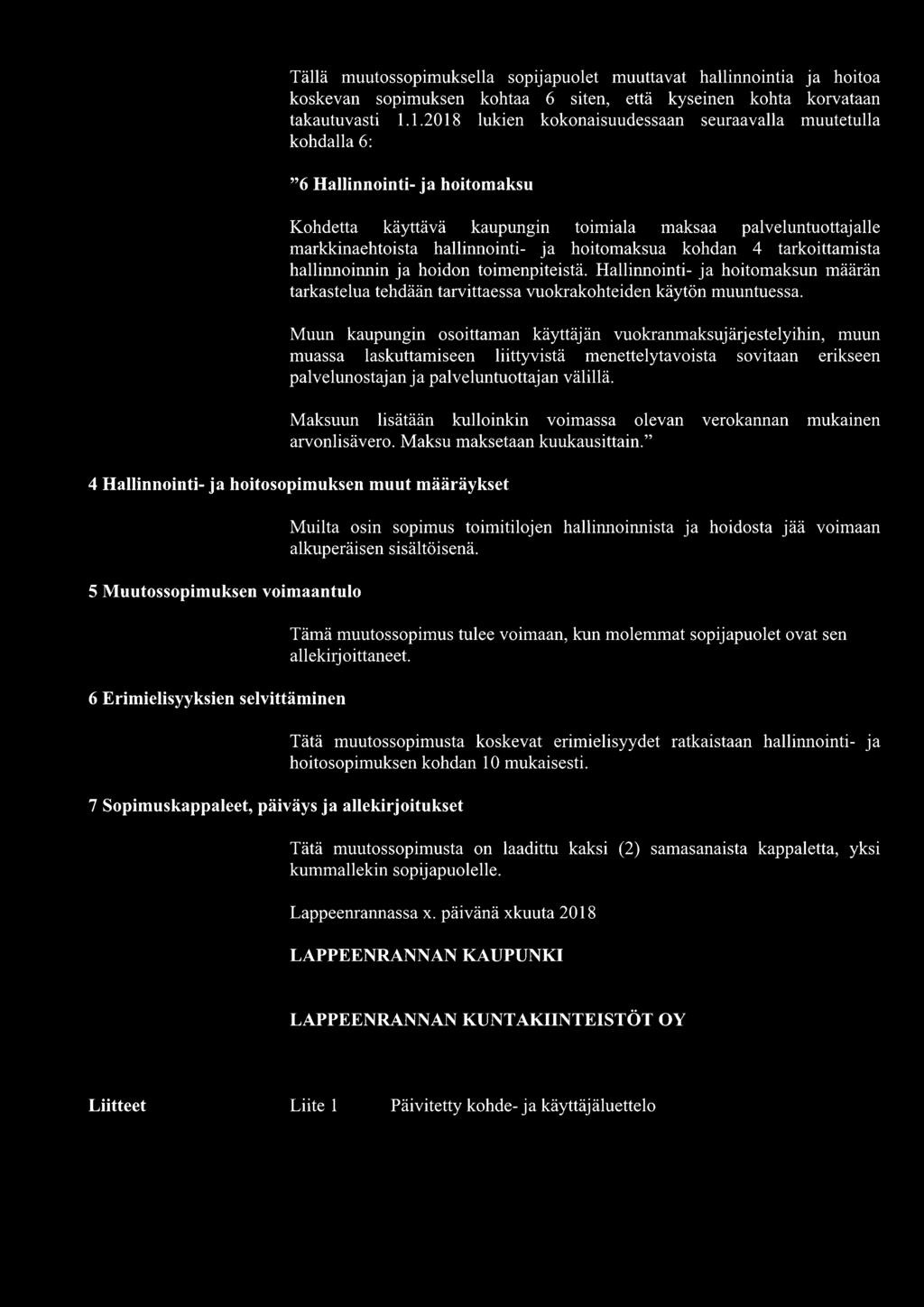 hoitomaksua kohdan 4 tarkoittamista hallinnoinnin ja hoidon toimenpiteistä. Hallinnointi- ja hoitomaksun määrän tarkastelua tehdään tarvittaessa vuokrakohteiden käytön muuntuessa.