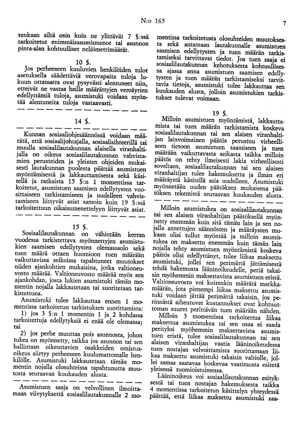 N:o 165 7 tenkaan siltä osin kuin ne ylittävät 7 :ssä tarkoitetut enimmäisasumismenot tai asunnon pinta-alan kohtuulliset neliömetrimäärät. 10. Jos perheeseen kuuluvien henkilöiden tulot.