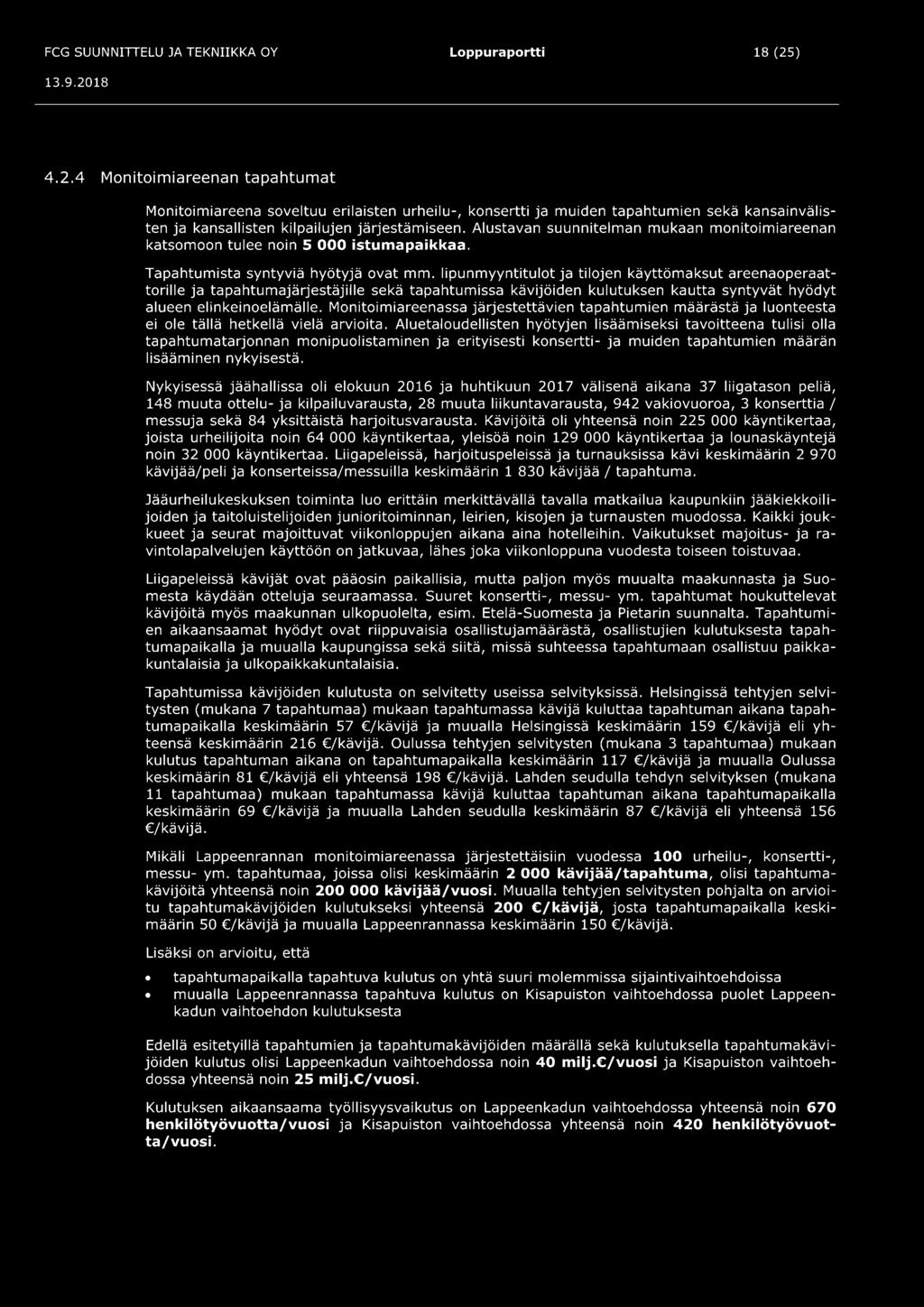 lipunmyyntitulot ja tilojen käyttömaksut areenaoperaattorille ja tapahtumajärjestäjille sekä tapahtumissa kävijöiden kulutuksen kautta syntyvät hyödyt alueen elinkeinoelämälle.