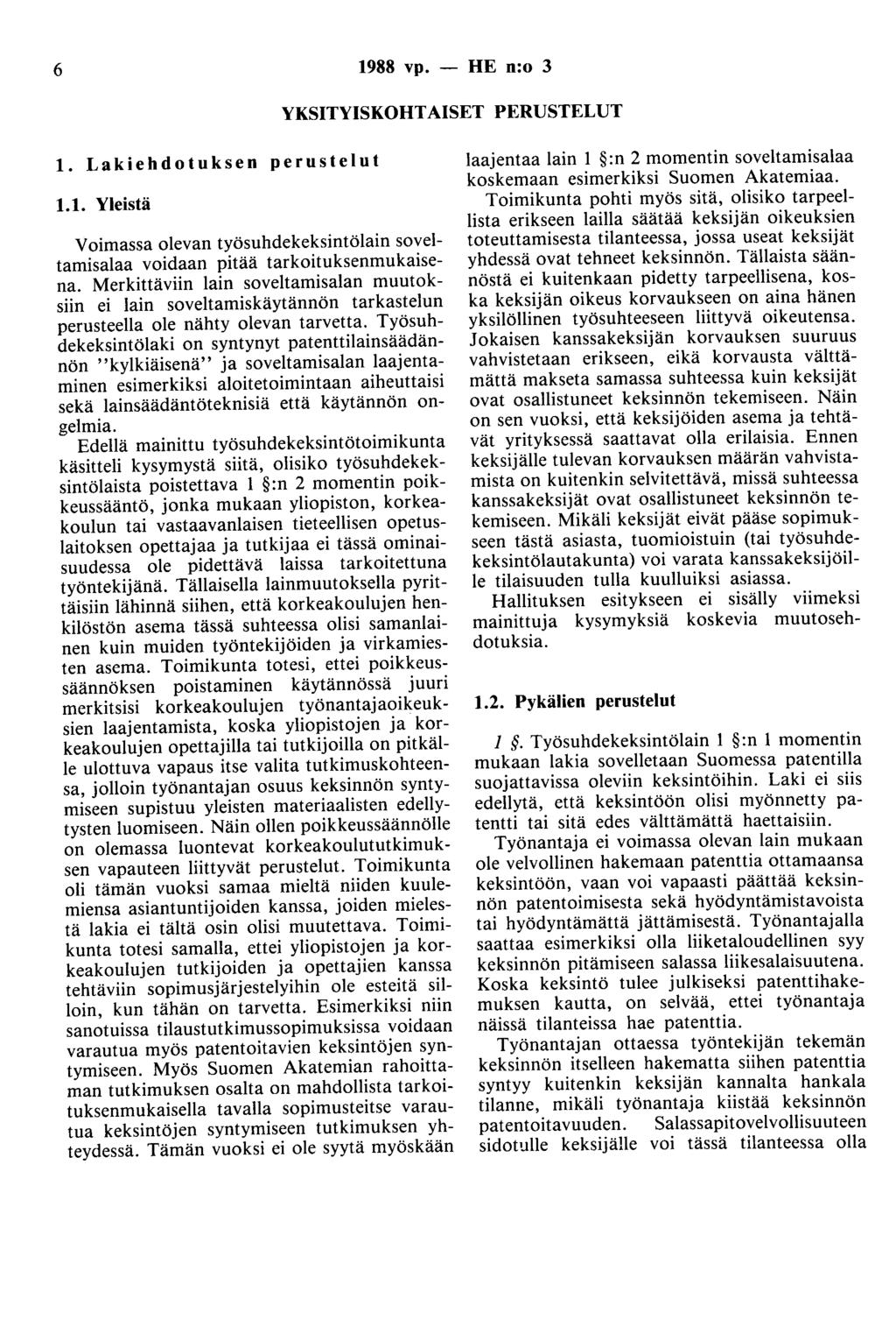 6 1988 vp. - HE n:o 3 YKSITYISKOHTAISET PERUSTELUT 1. Lakiehdotuksen perustelut 1.1. Yleistä Voimassa olevan työsuhdekeksintölain soveltamisalaa voidaan pitää tarkoituksenmukaisena.