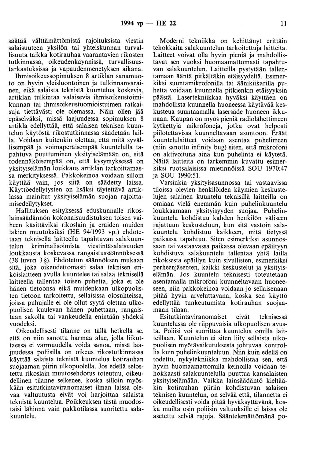 1994 vp - HE 22 11 säätää välttämättömistä rajoituksista viestin salaisuuteen yksilön tai yhteiskunnan turvallisuuta taikka kotirauhaa vaarantavien rikosten tutkinnassa, oikeudenkäynnissä,