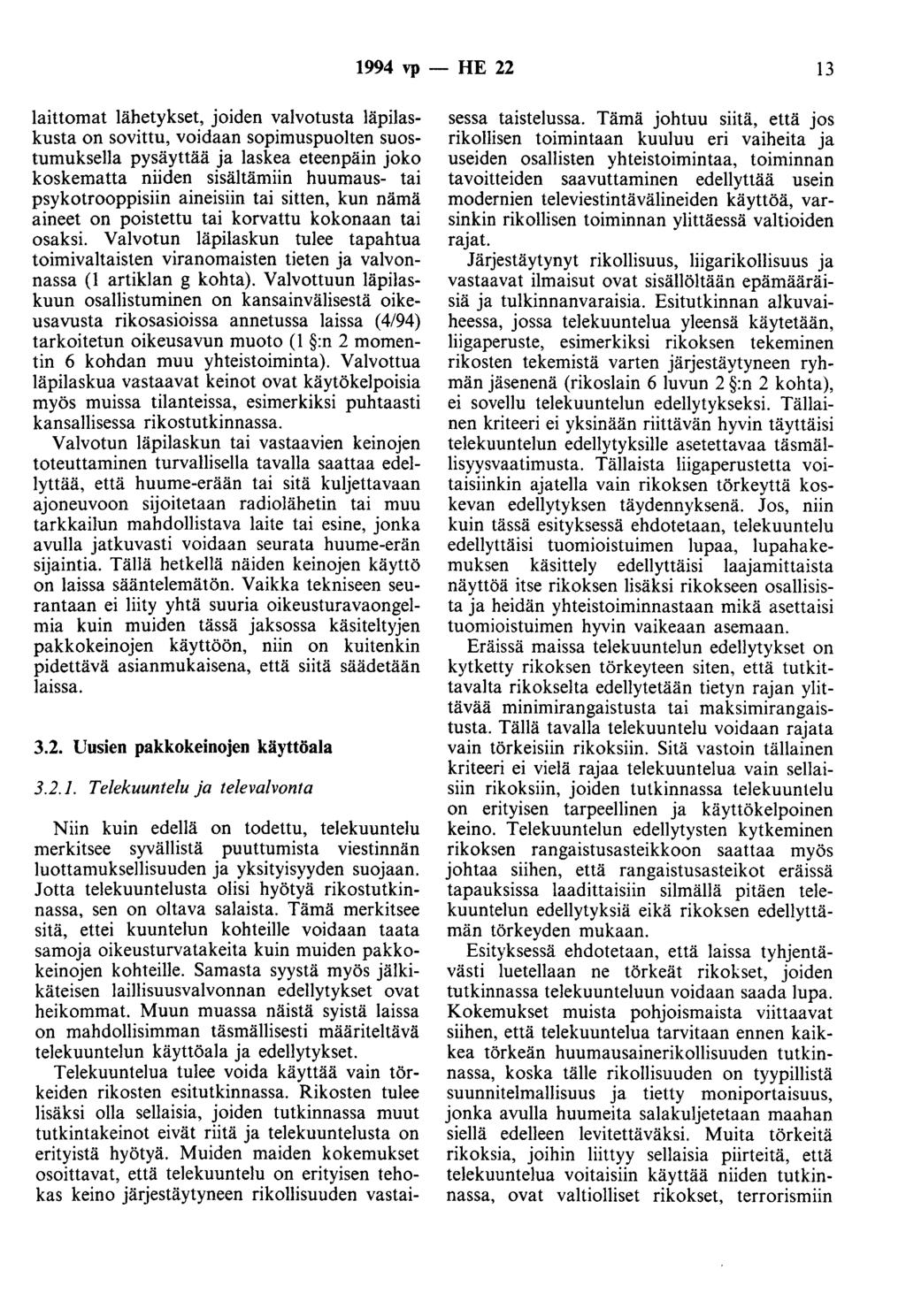 1994 vp - HE 22 13 laittomat lähetykset, joiden valvotusta läpilaskusta on sovittu, voidaan sopimuspuolten suostumuksella pysäyttää ja laskea eteenpäin joko koskematta niiden sisältämiin huumaus- tai