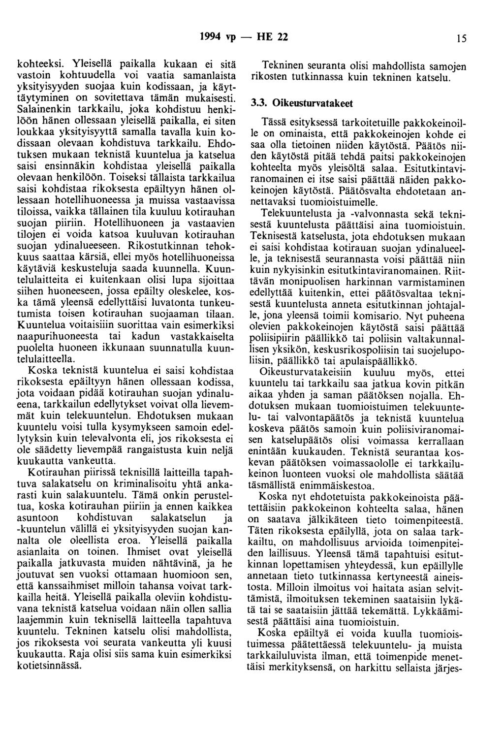 1994 vp- HE 22 15 kohteeksi. Yleisellä paikalla kukaan ei sitä vastoin kohtuudella voi vaatia samanlaista yksityisyyden suojaa kuin kodissaan, ja käyttäytyminen on sovitettava tämän mukaisesti.